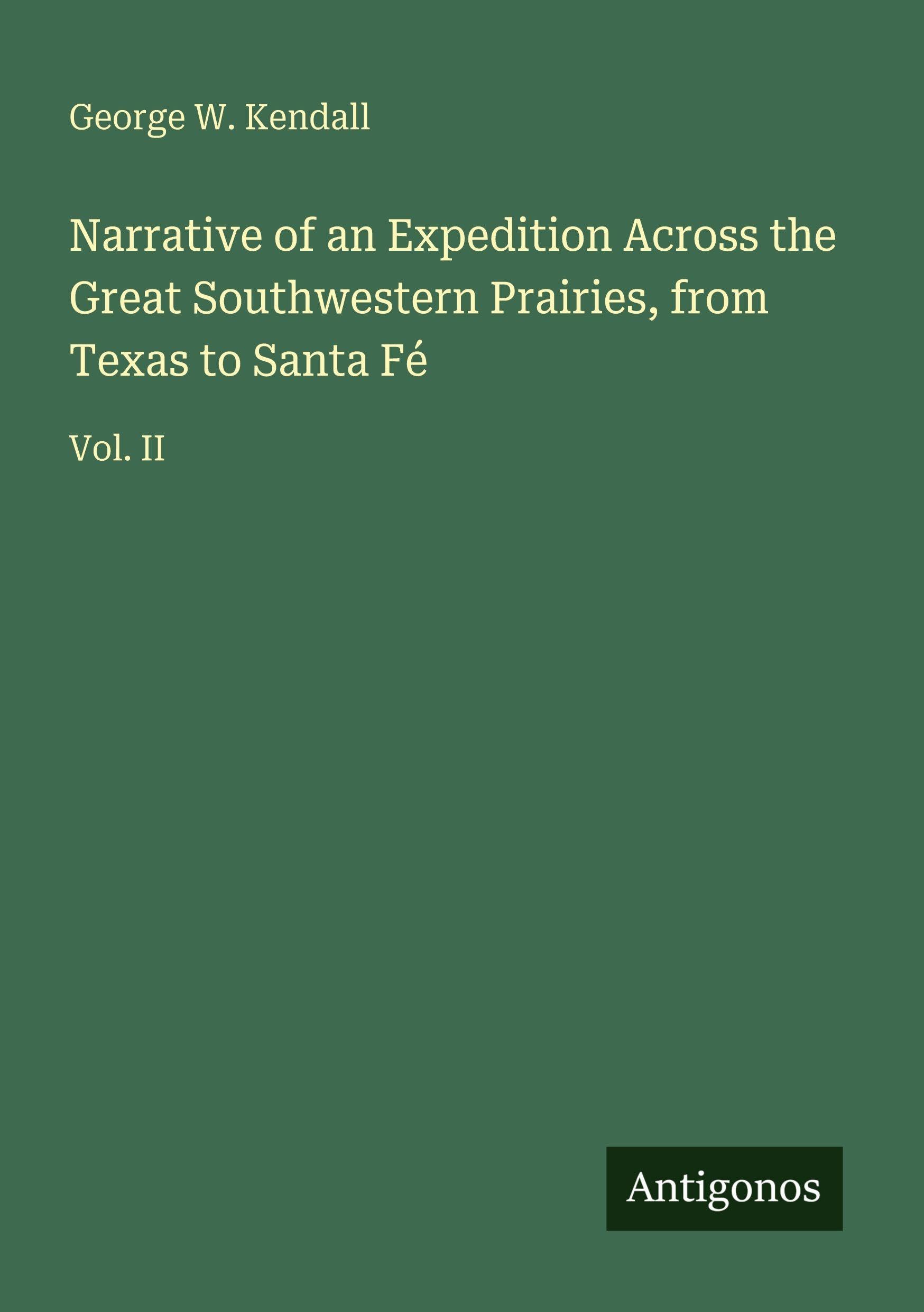 Narrative of an Expedition Across the Great Southwestern Prairies, from Texas to Santa Fé Classics
