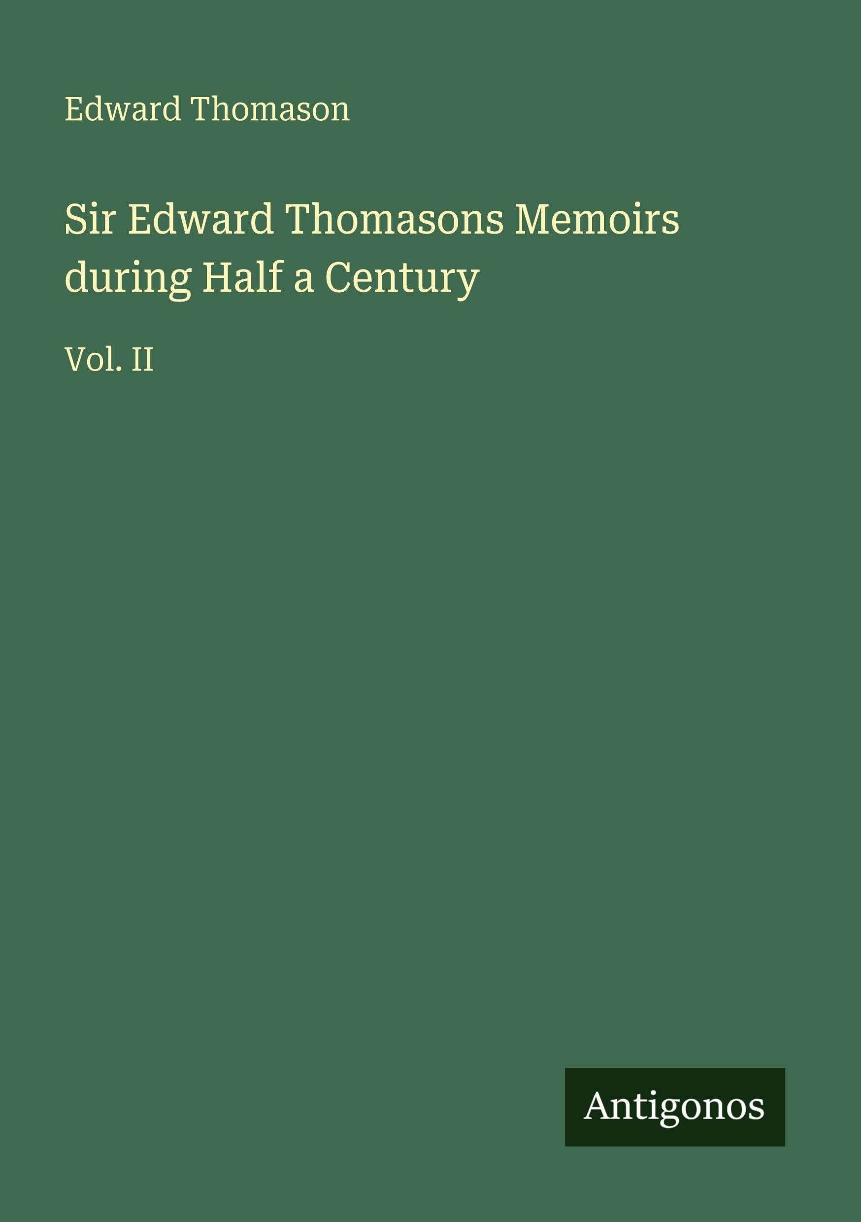 Sir Edward Thomasons Memoirs during Half a Century Classics