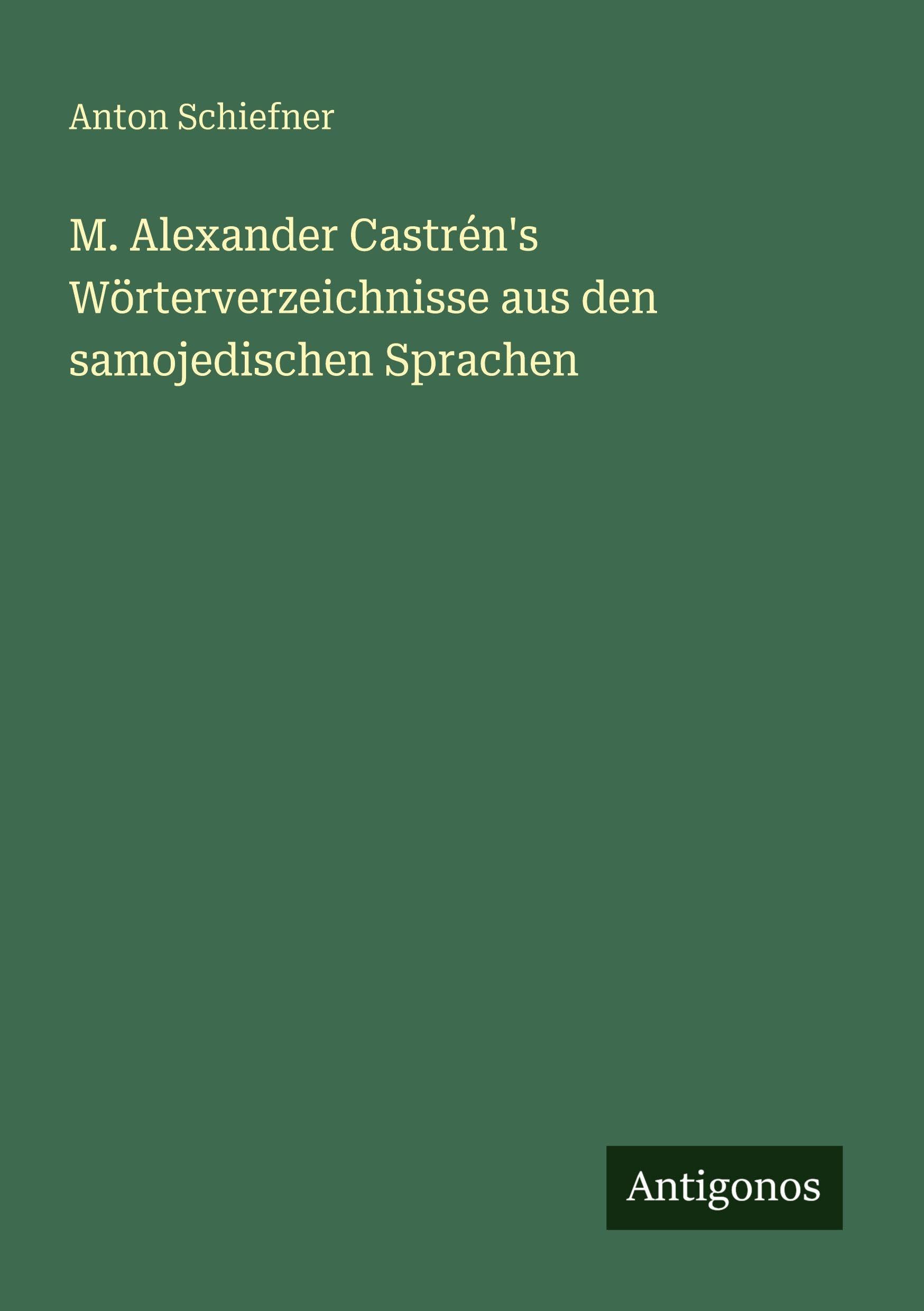 M. Alexander Castrén's Wörterverzeichnisse aus den samojedischen Sprachen Classics
