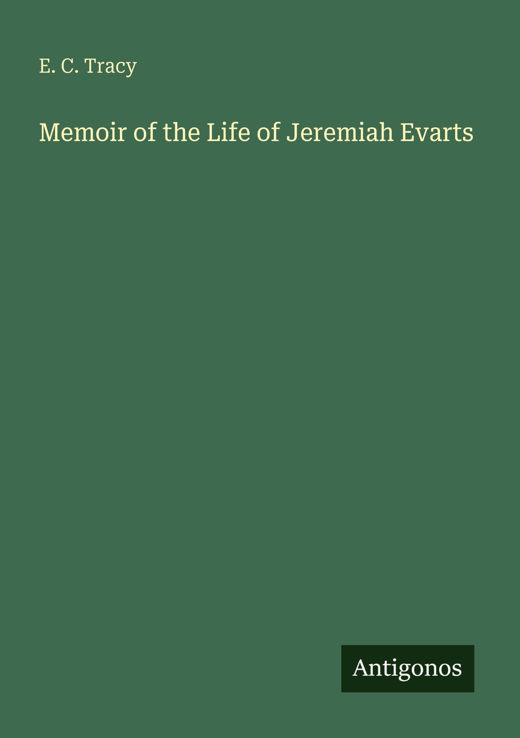 Memoir of the Life of Jeremiah Evarts Classics