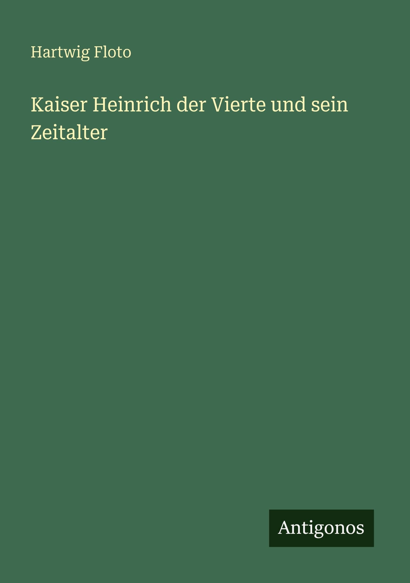Kaiser Heinrich der Vierte und sein Zeitalter Classics
