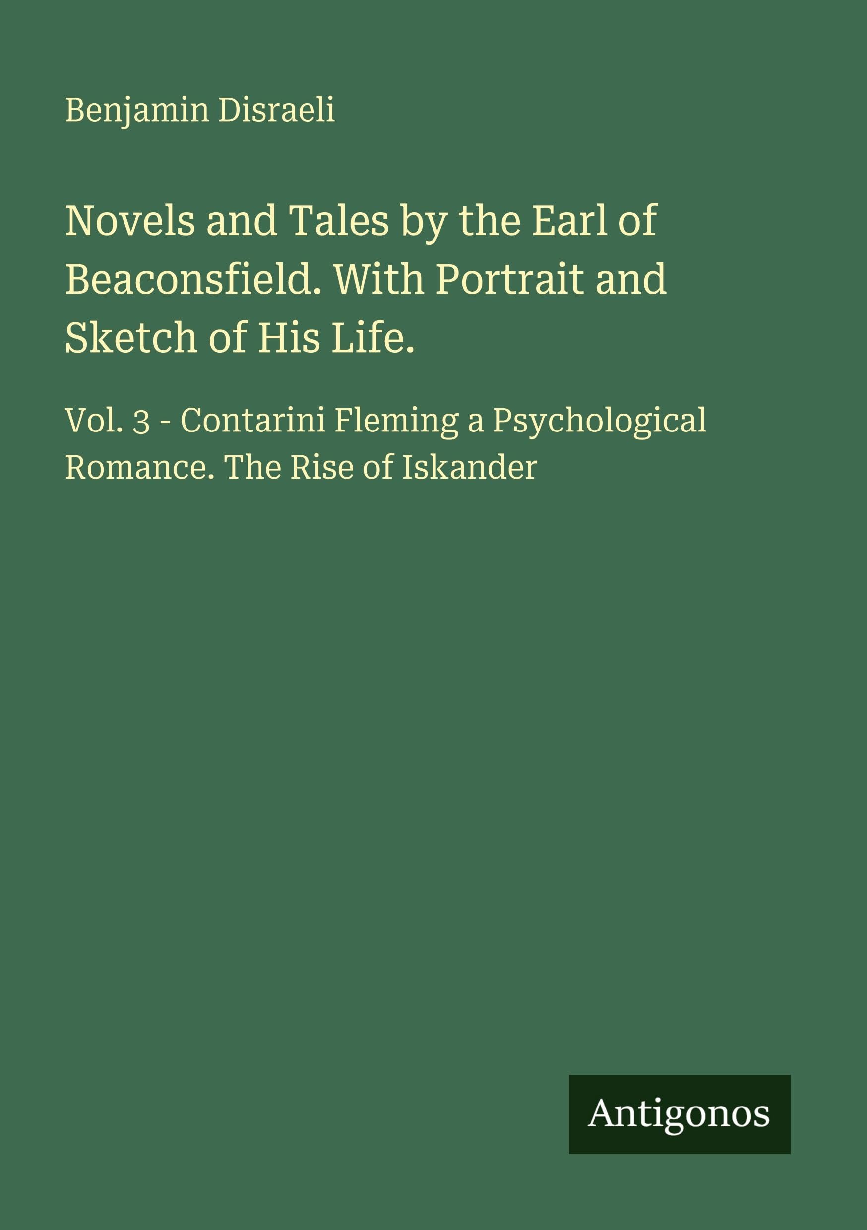 Novels and Tales by the Earl of Beaconsfield. With Portrait and Sketch of His Life. Classics