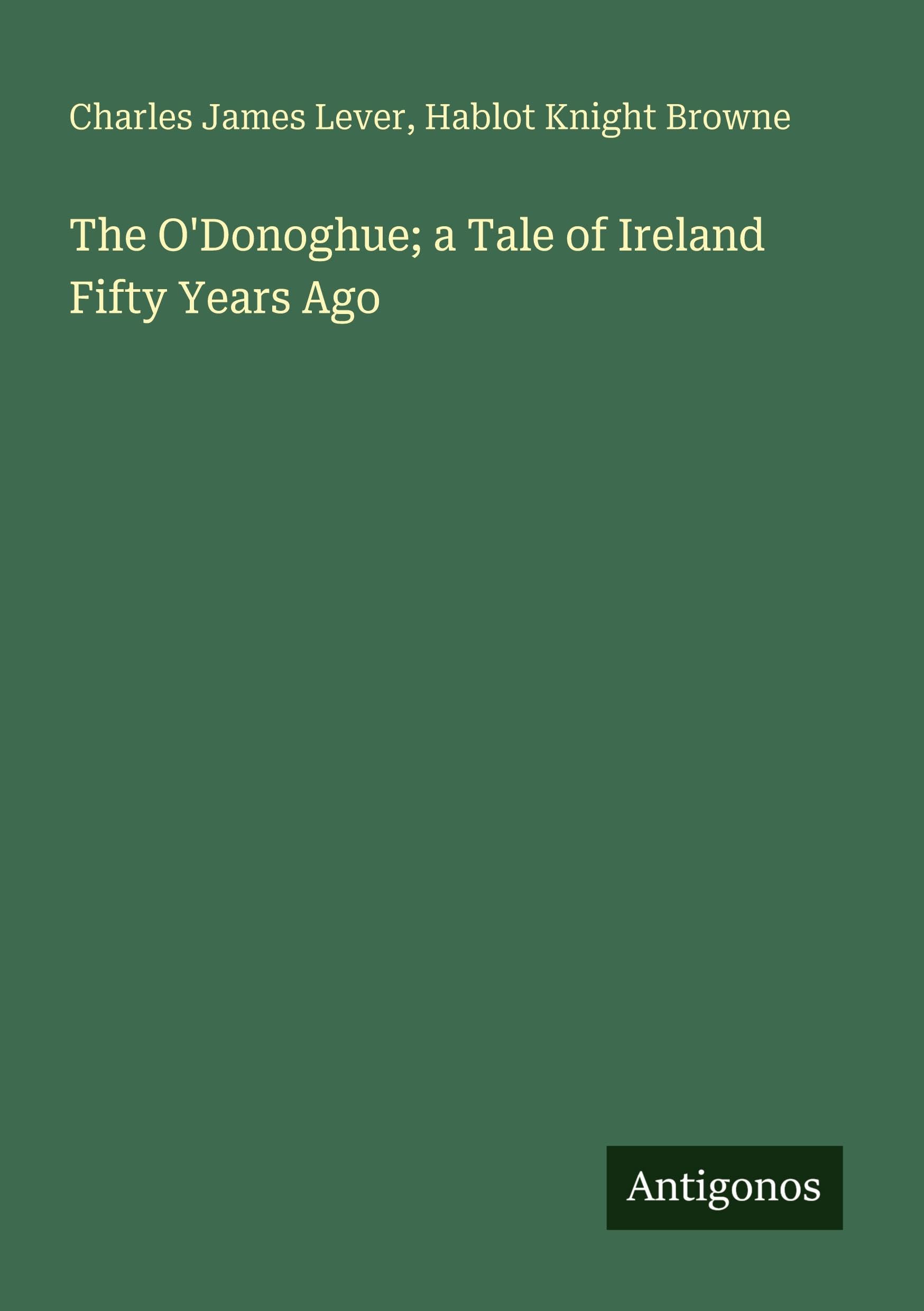 The O'Donoghue; a Tale of Ireland Fifty Years Ago Classics