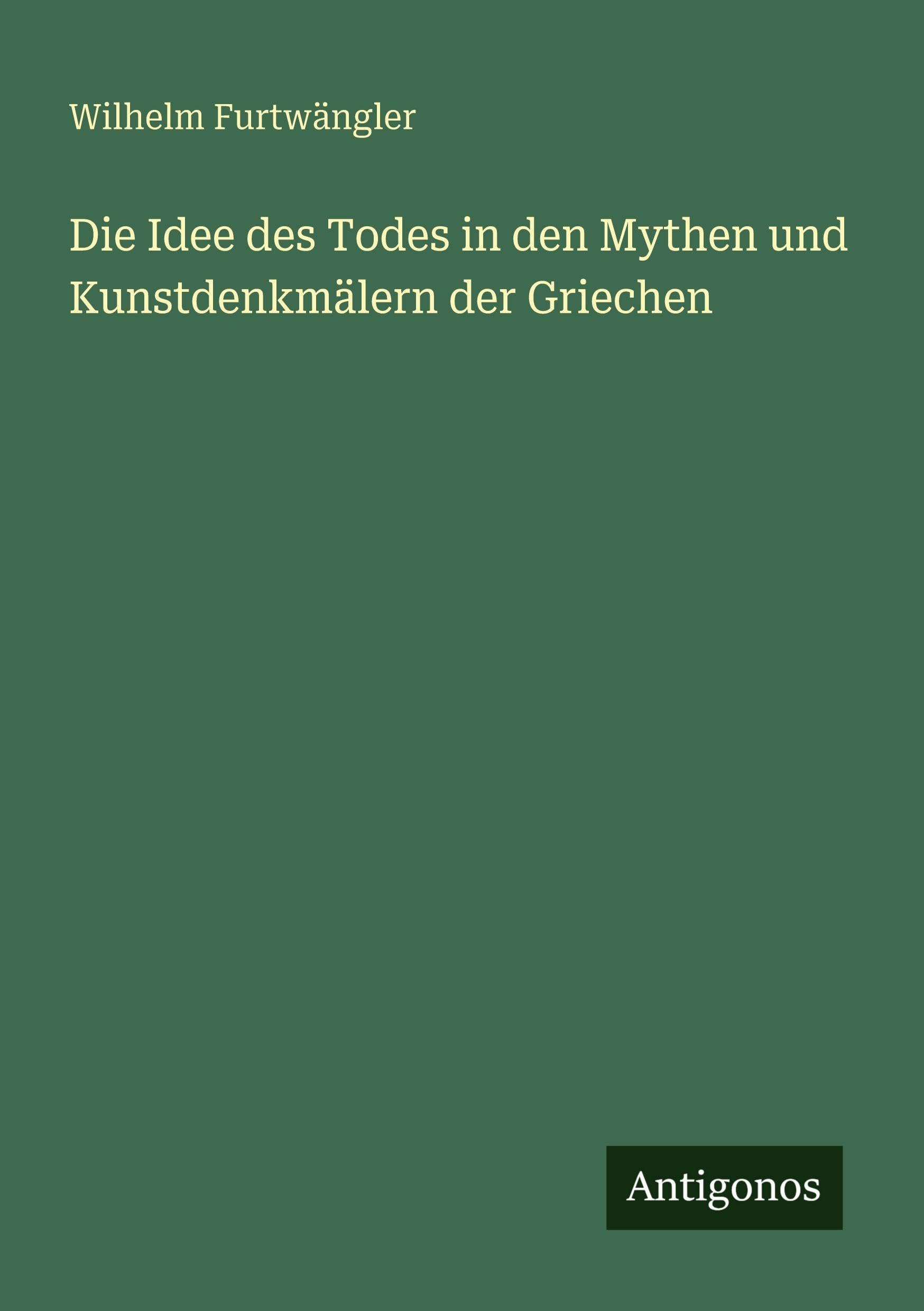 Die Idee des Todes in den Mythen und Kunstdenkmälern der Griechen Classics