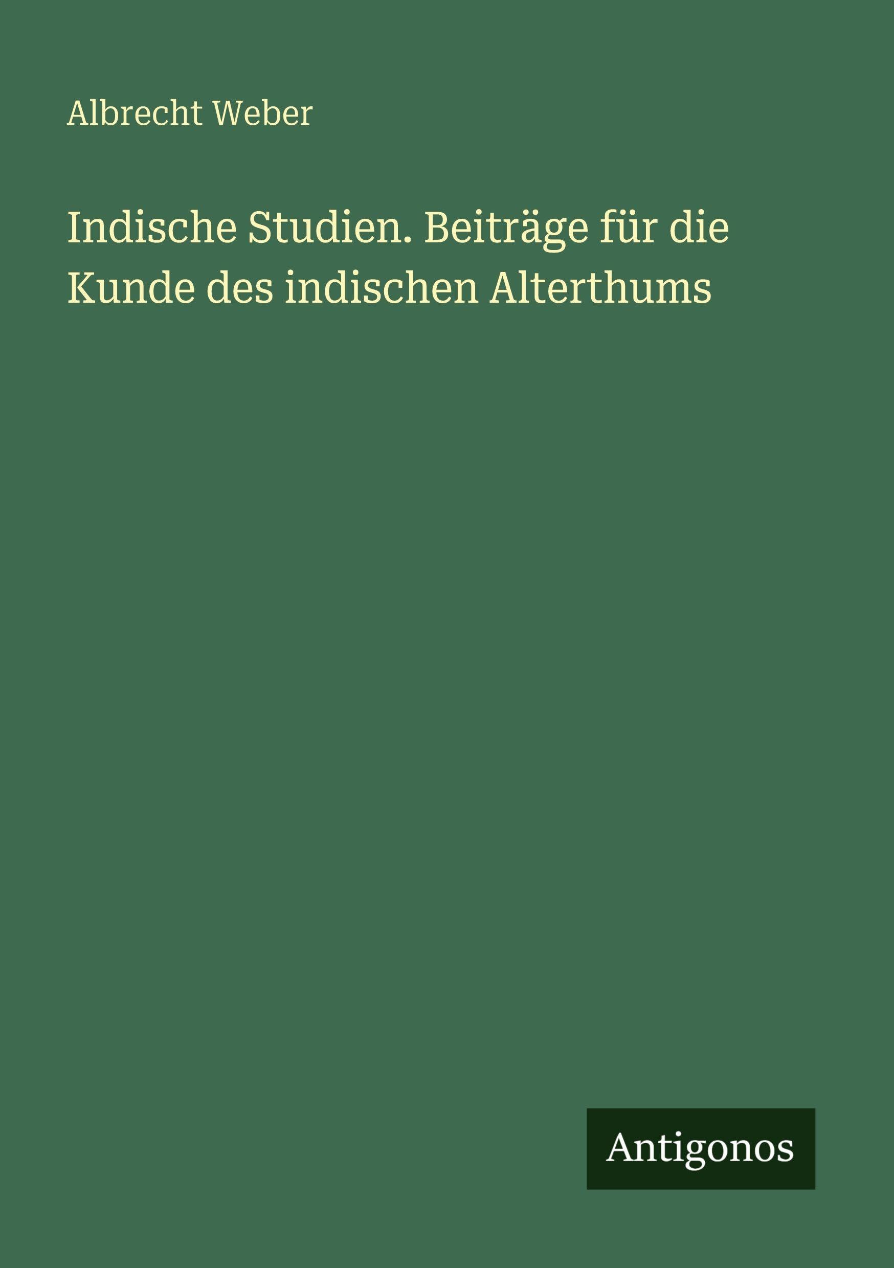 Indische Studien. Beiträge für die Kunde des indischen Alterthums Classics