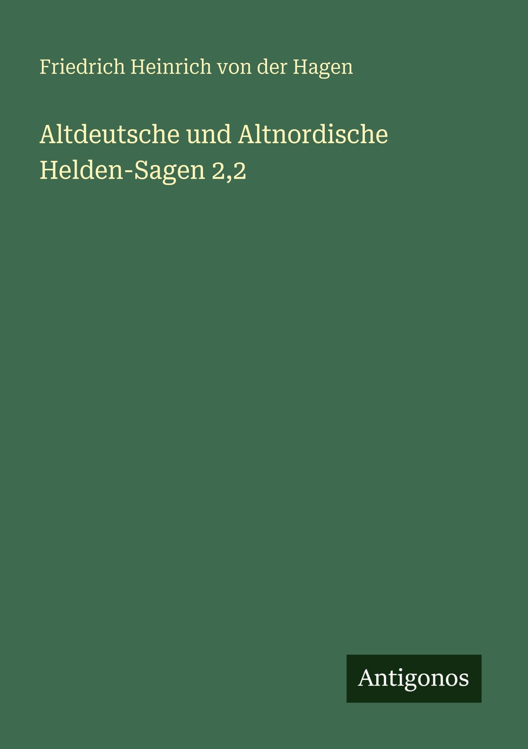 Altdeutsche und Altnordische Helden-Sagen 2,2 Classics