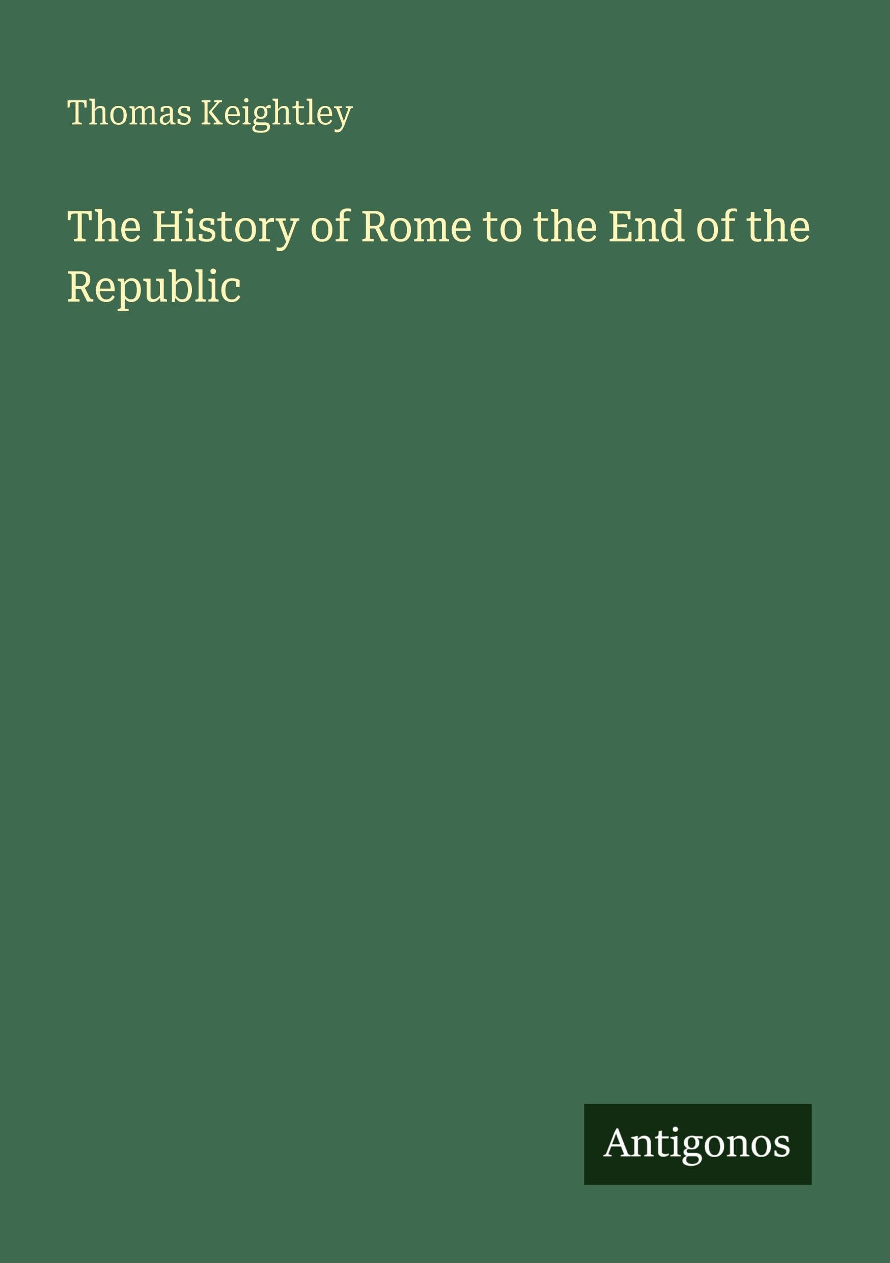 The History of Rome to the End of the Republic Classics