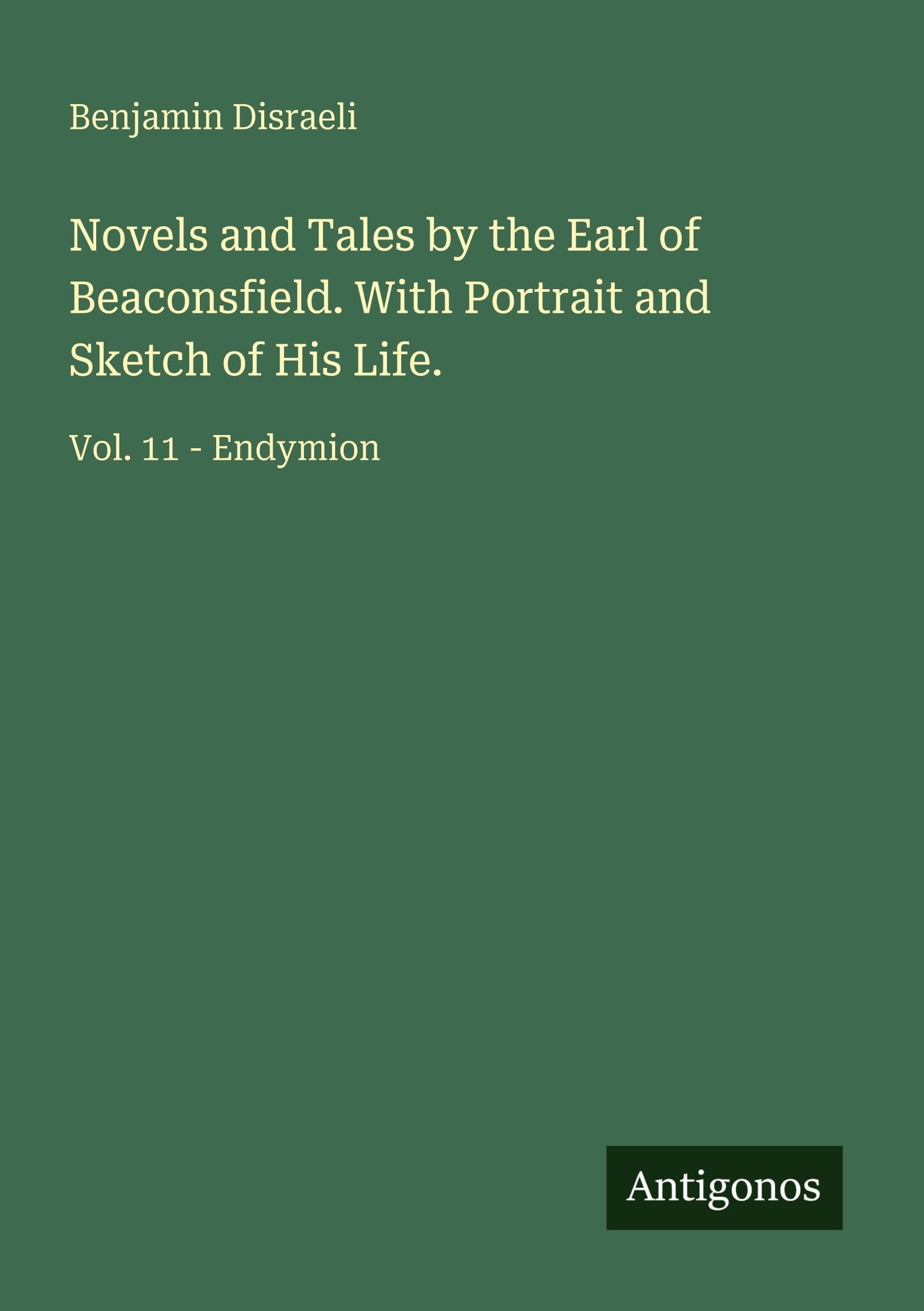 Novels and Tales by the Earl of Beaconsfield. With Portrait and Sketch of His Life. Classics