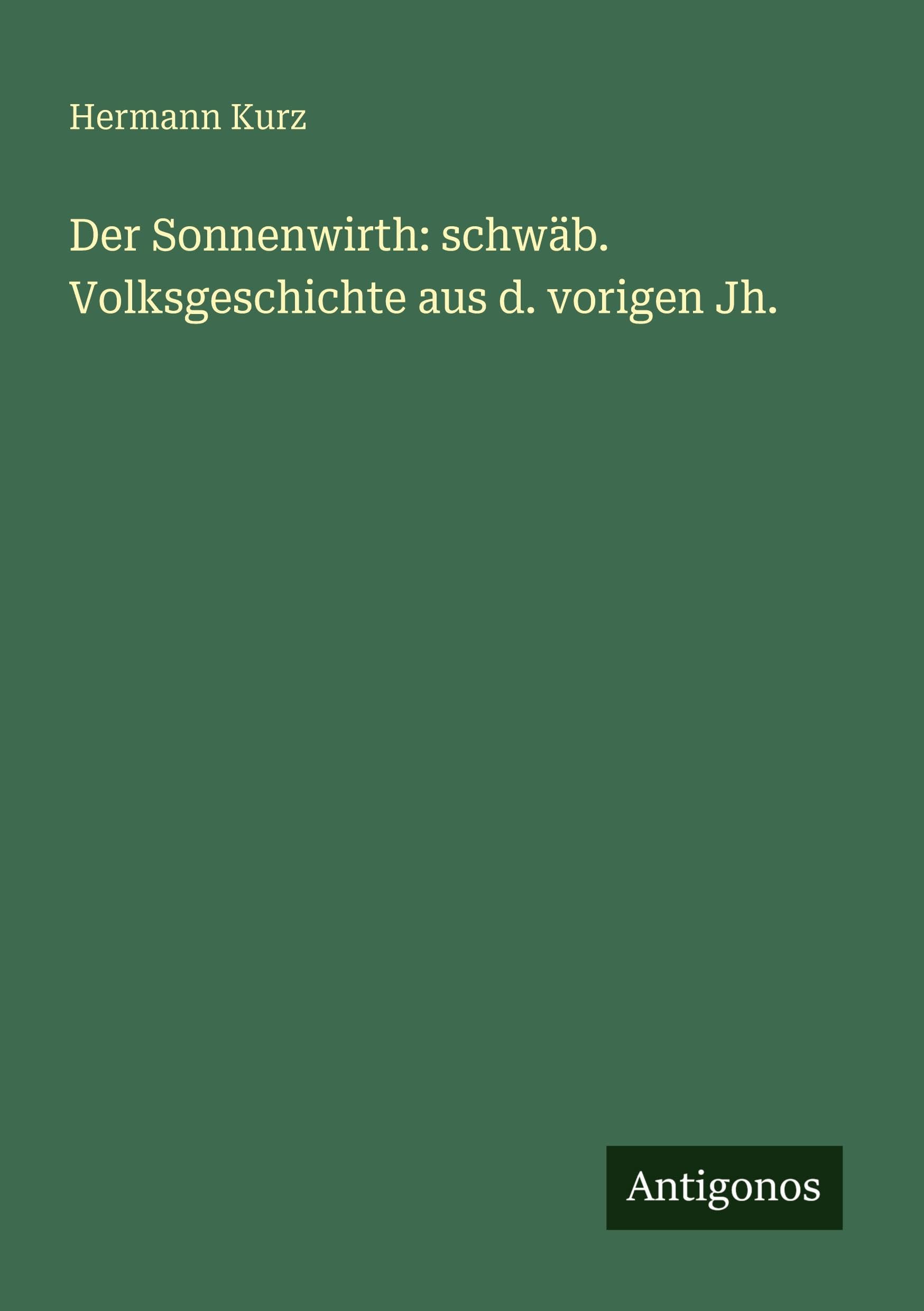 Der Sonnenwirth: schwäb. Volksgeschichte aus d. vorigen Jh. Classics