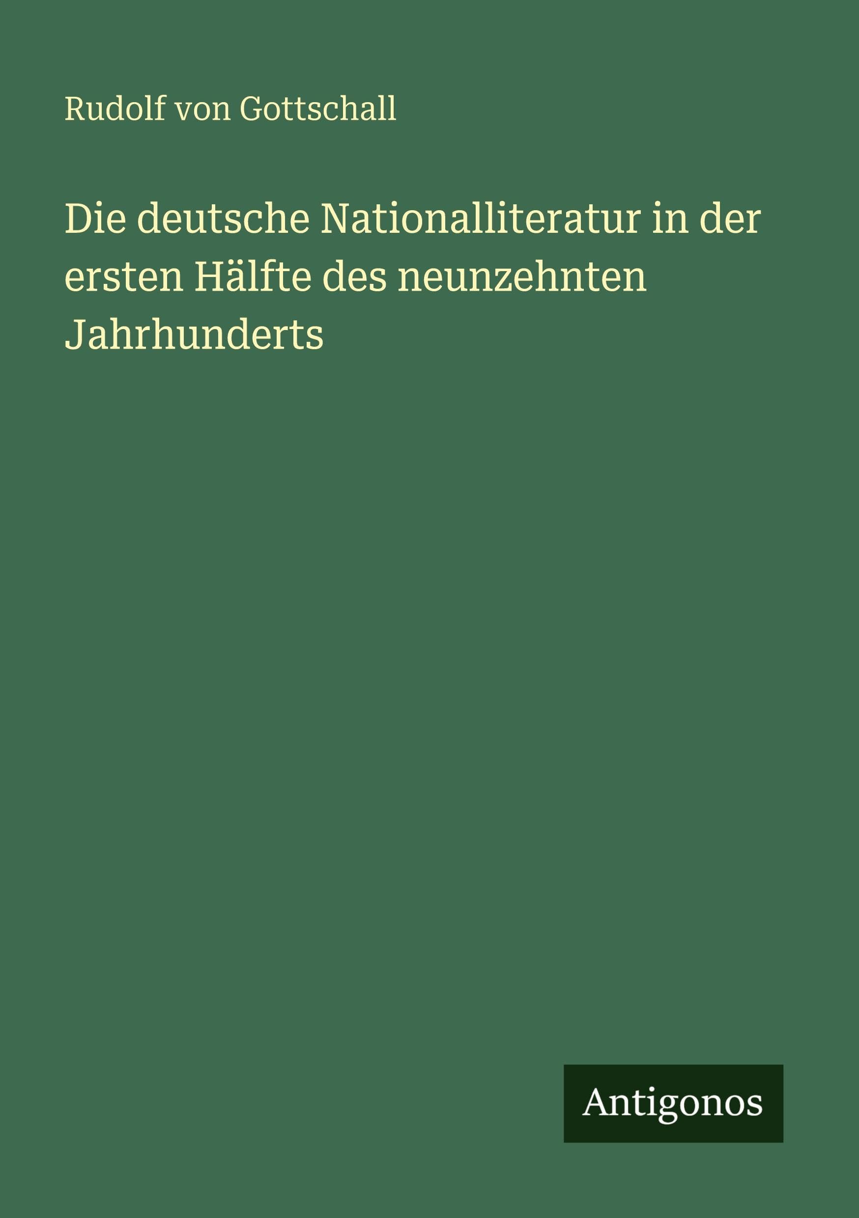 Die deutsche Nationalliteratur in der ersten Hälfte des neunzehnten Jahrhunderts Classics