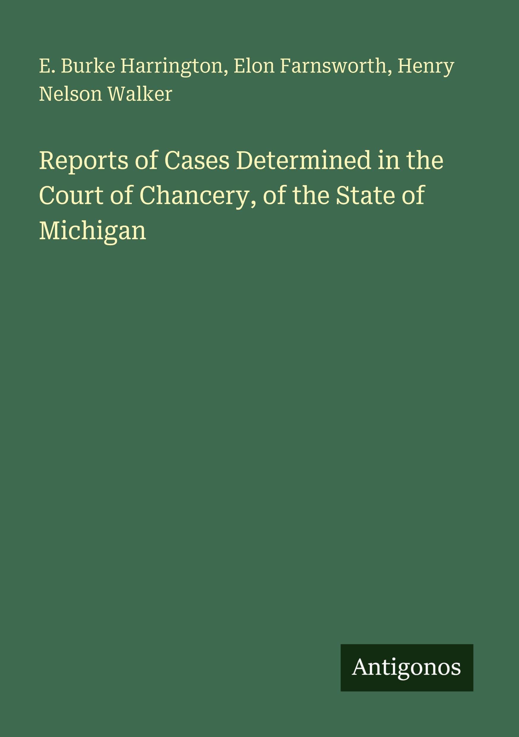 Reports of Cases Determined in the Court of Chancery, of the State of Michigan Classics