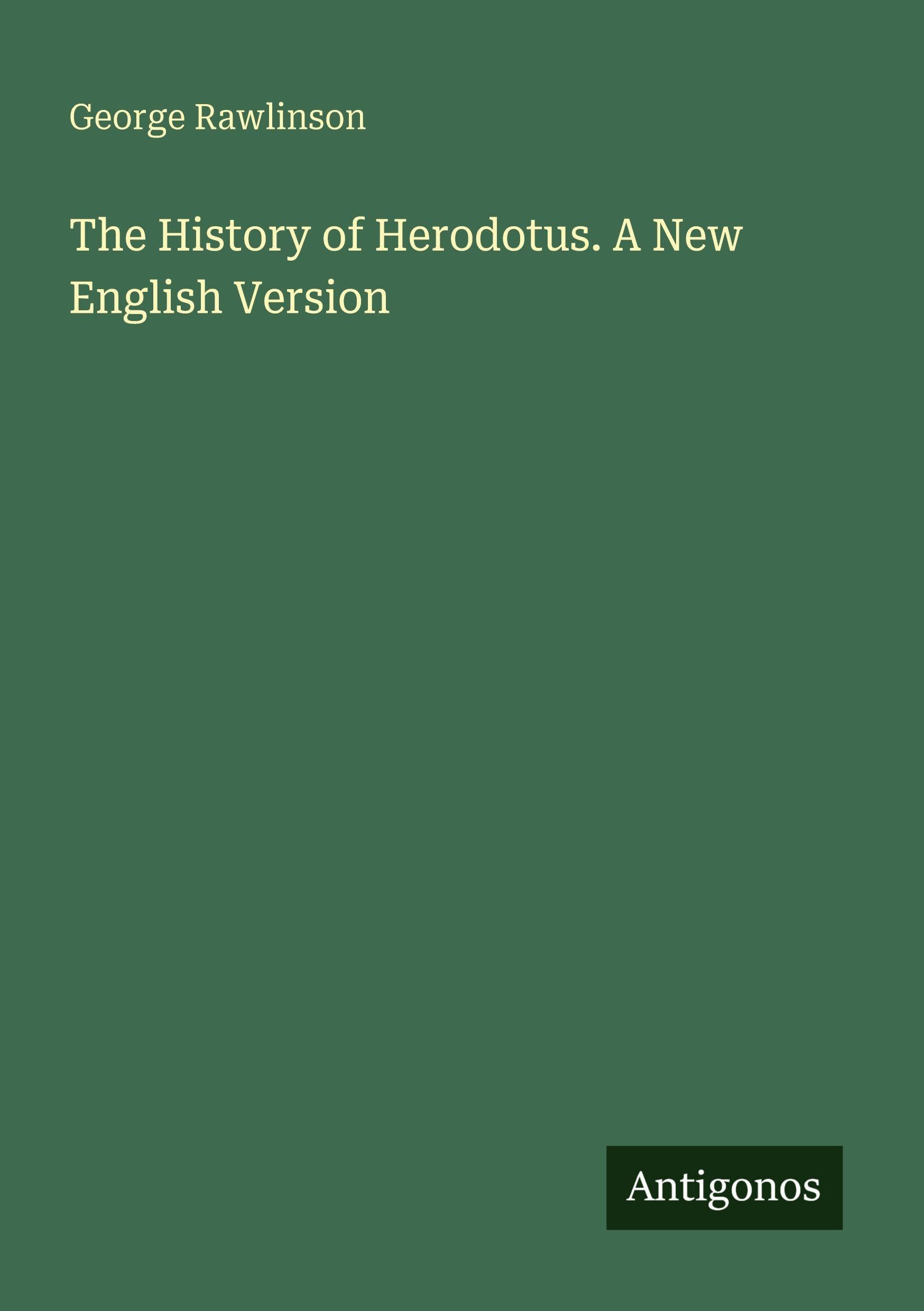 The History of Herodotus. A New English Version Classics