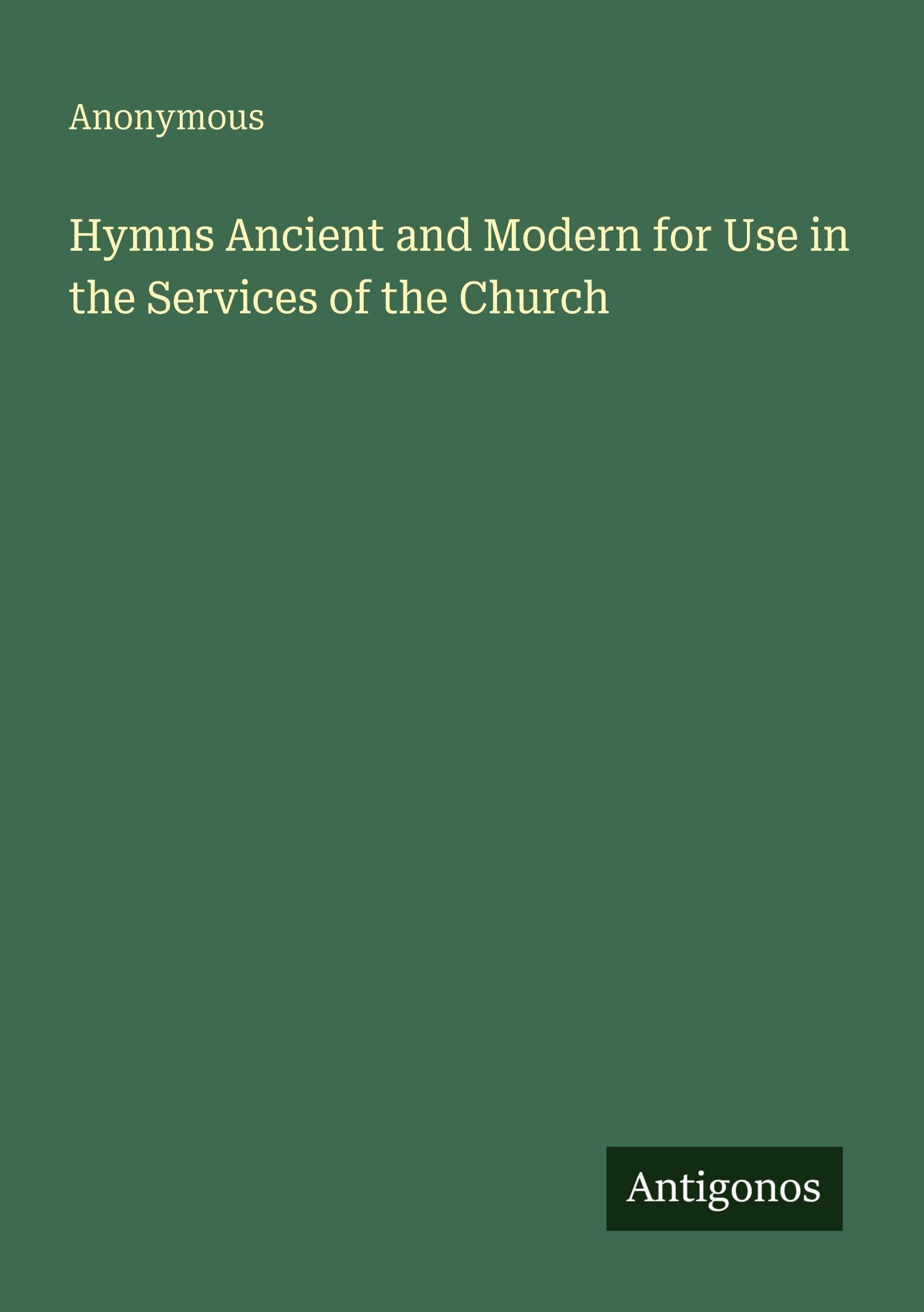 Hymns Ancient and Modern for Use in the Services of the Church Classics