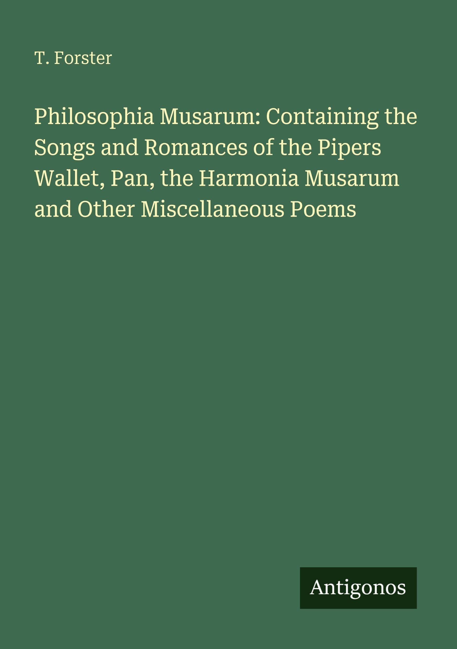 Philosophia Musarum: Containing the Songs and Romances of the Pipers Wallet, Pan, the Harmonia Musarum and Other Miscellaneous Poems Classics