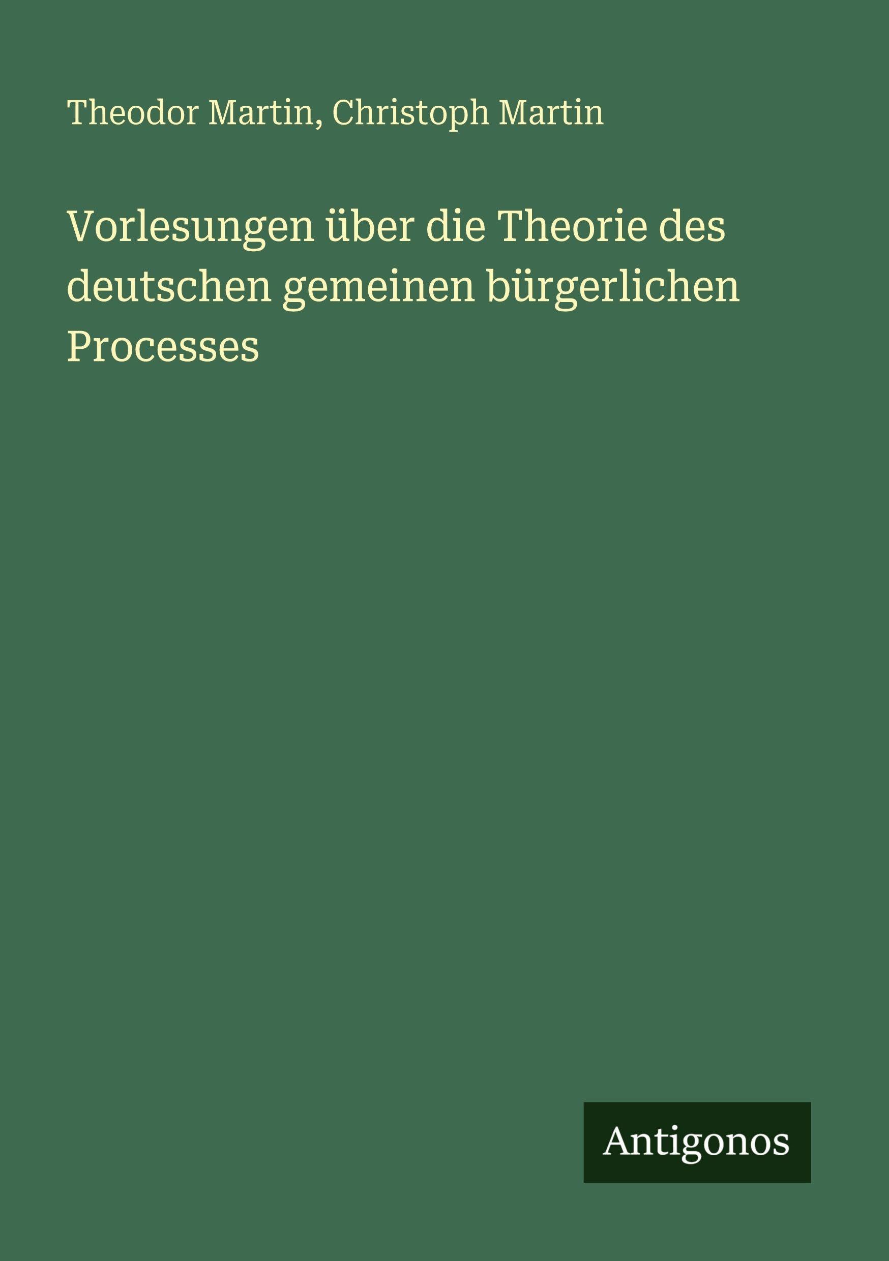 Vorlesungen über die Theorie des deutschen gemeinen bürgerlichen Processes Classics