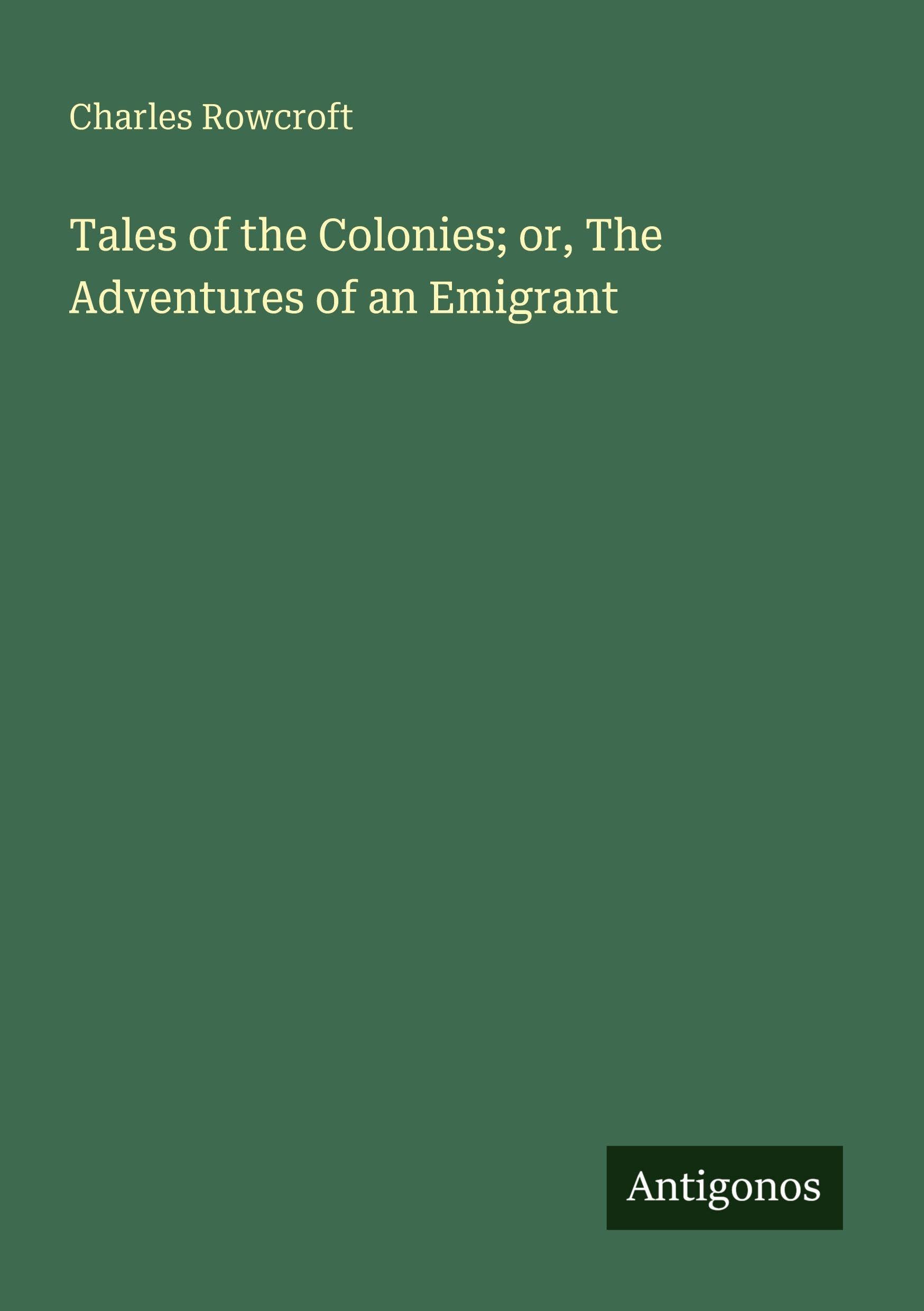 Tales of the Colonies; or, The Adventures of an Emigrant Classics