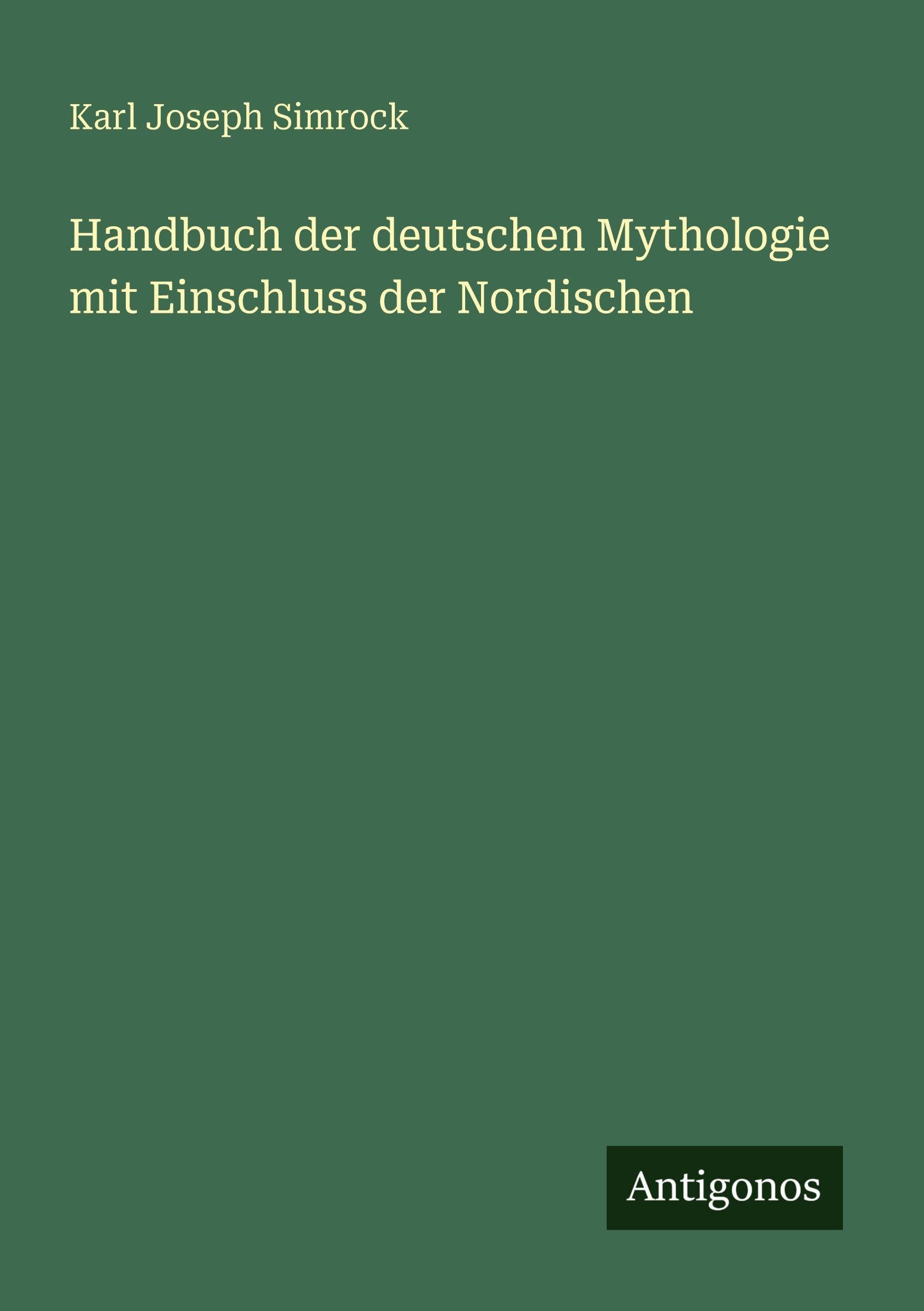 Handbuch der deutschen Mythologie mit Einschluss der Nordischen Classics