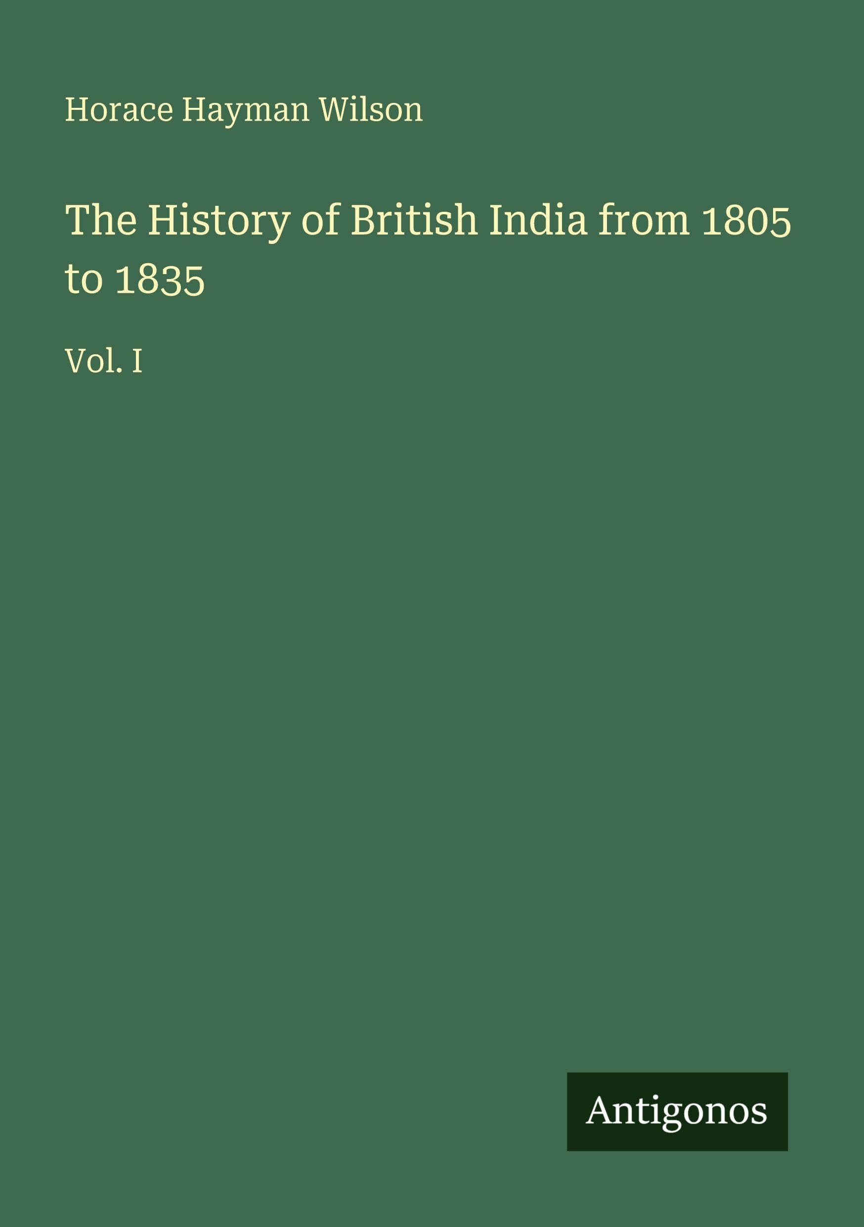 The History of British India from 1805 to 1835 Classics