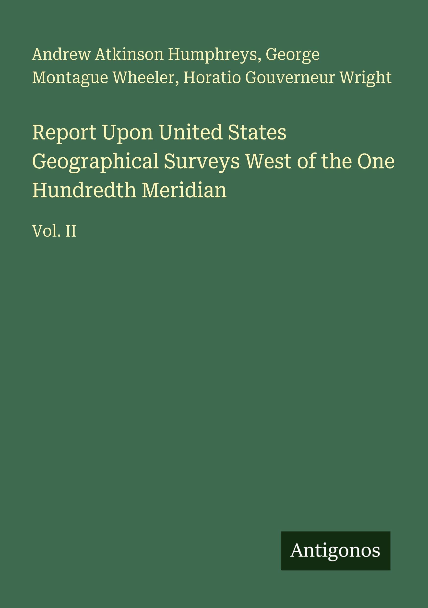 Report Upon United States Geographical Surveys West of the One Hundredth Meridian Classics