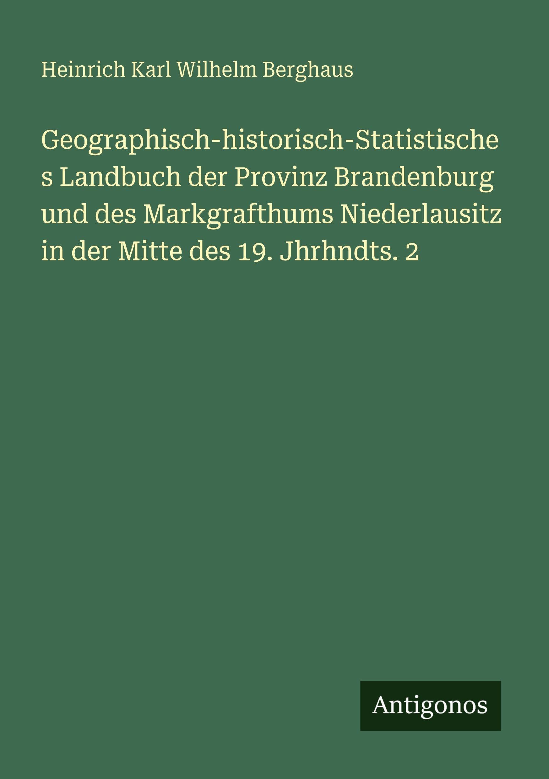 Geographisch-historisch-Statistisches Landbuch der Provinz Brandenburg und des Markgrafthums Niederlausitz in der Mitte des 19. Jhrhndts. 2 Classics