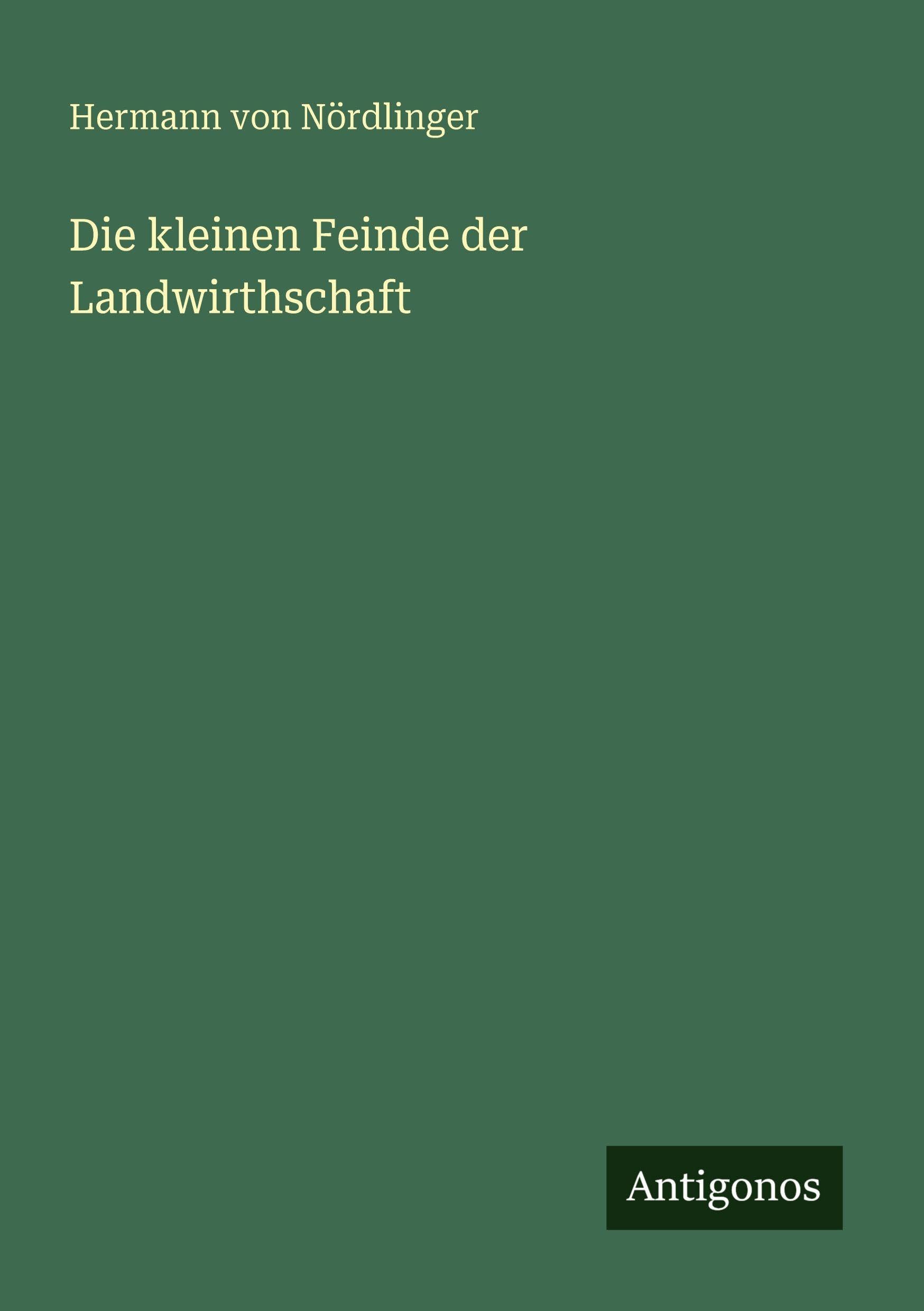 Die kleinen Feinde der Landwirthschaft Classics