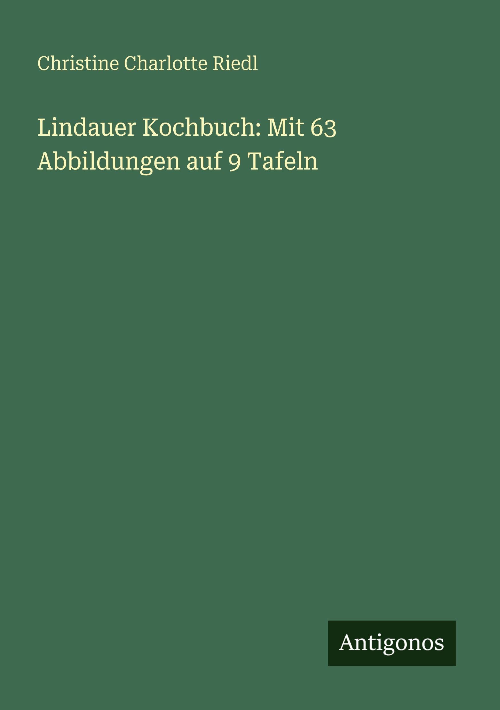 Lindauer Kochbuch: Mit 63 Abbildungen auf 9 Tafeln Classics