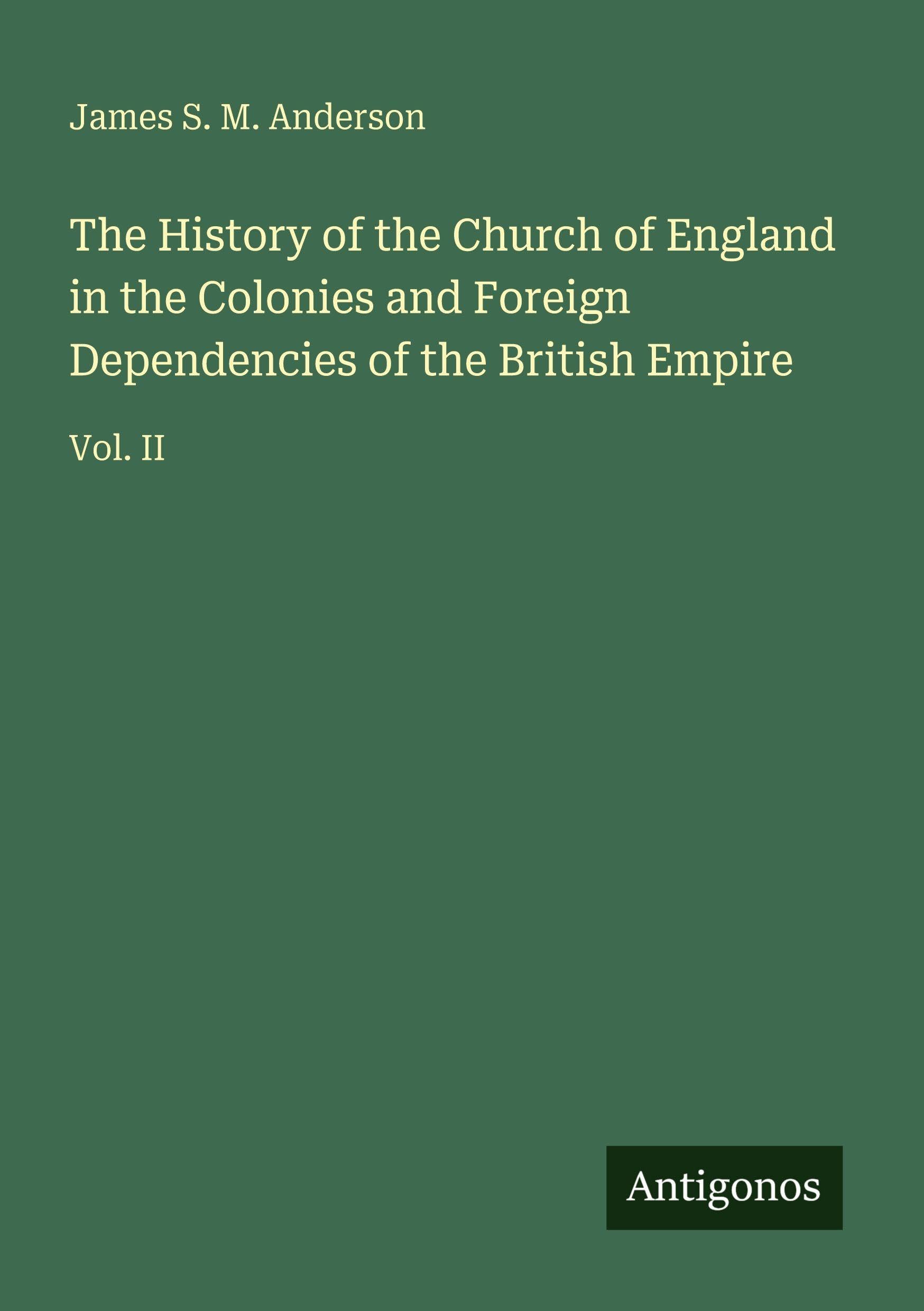 The History of the Church of England in the Colonies and Foreign Dependencies of the British Empire Classics