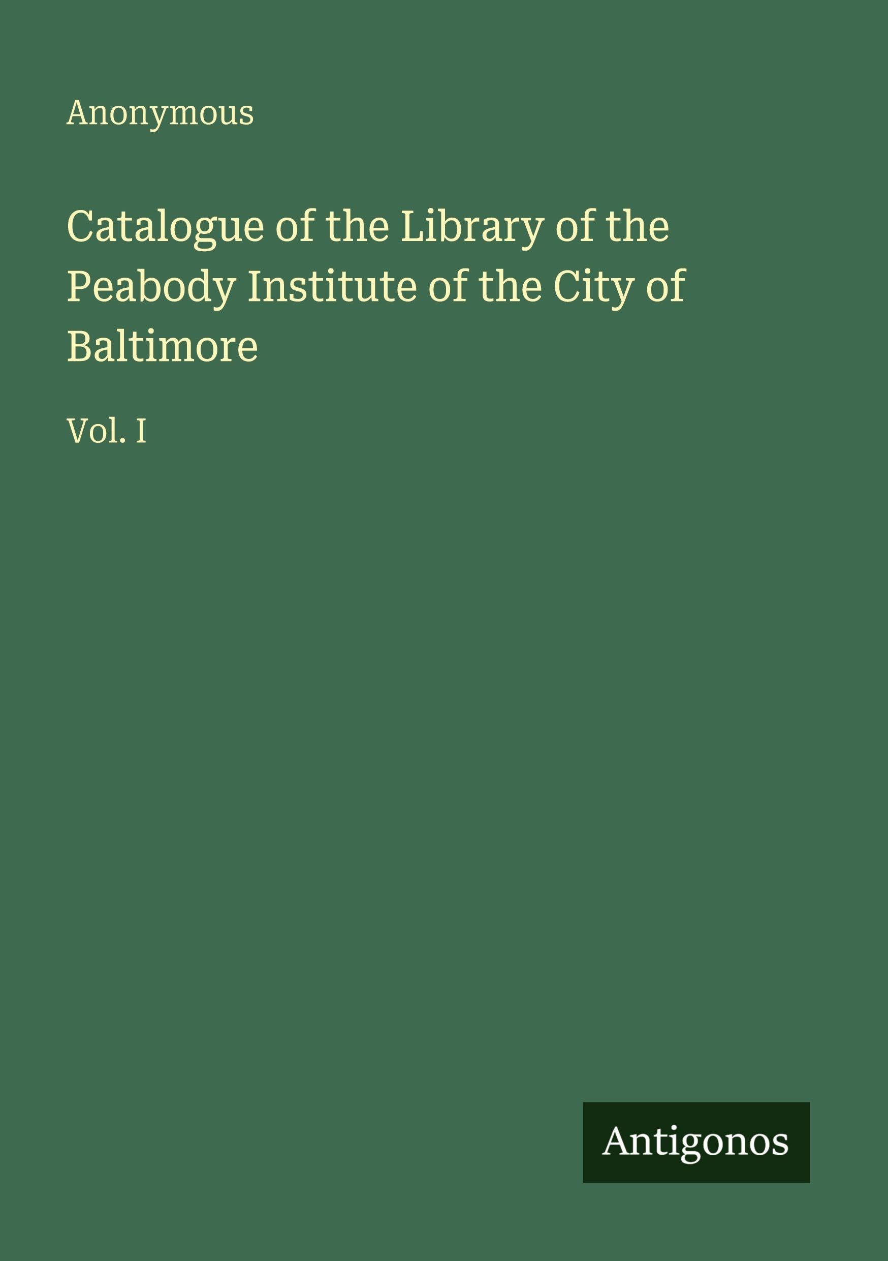Catalogue of the Library of the Peabody Institute of the City of Baltimore Classics