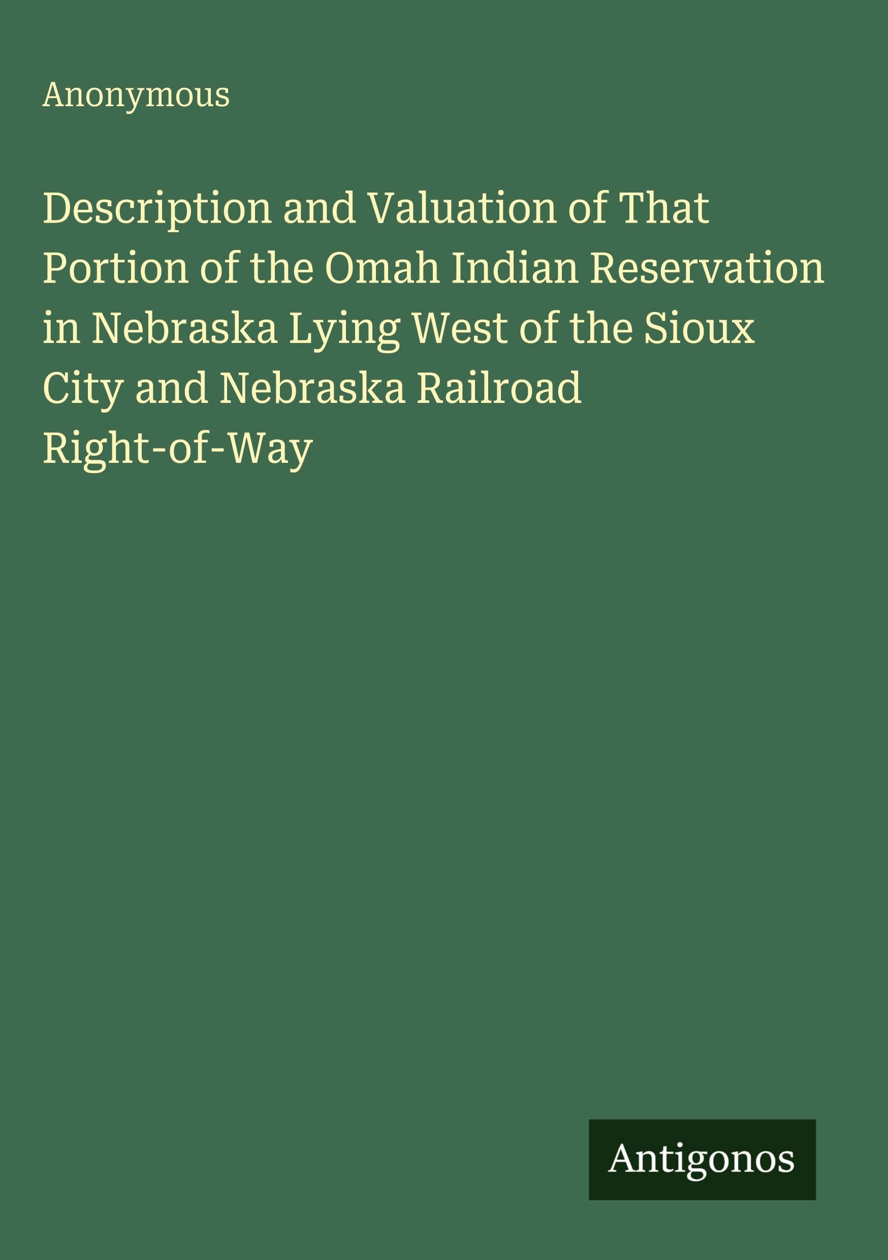 Description and Valuation of That Portion of the Omah Indian Reservation in Nebraska Lying West of the Sioux City and Nebraska Railroad Right-of-Way Classics
