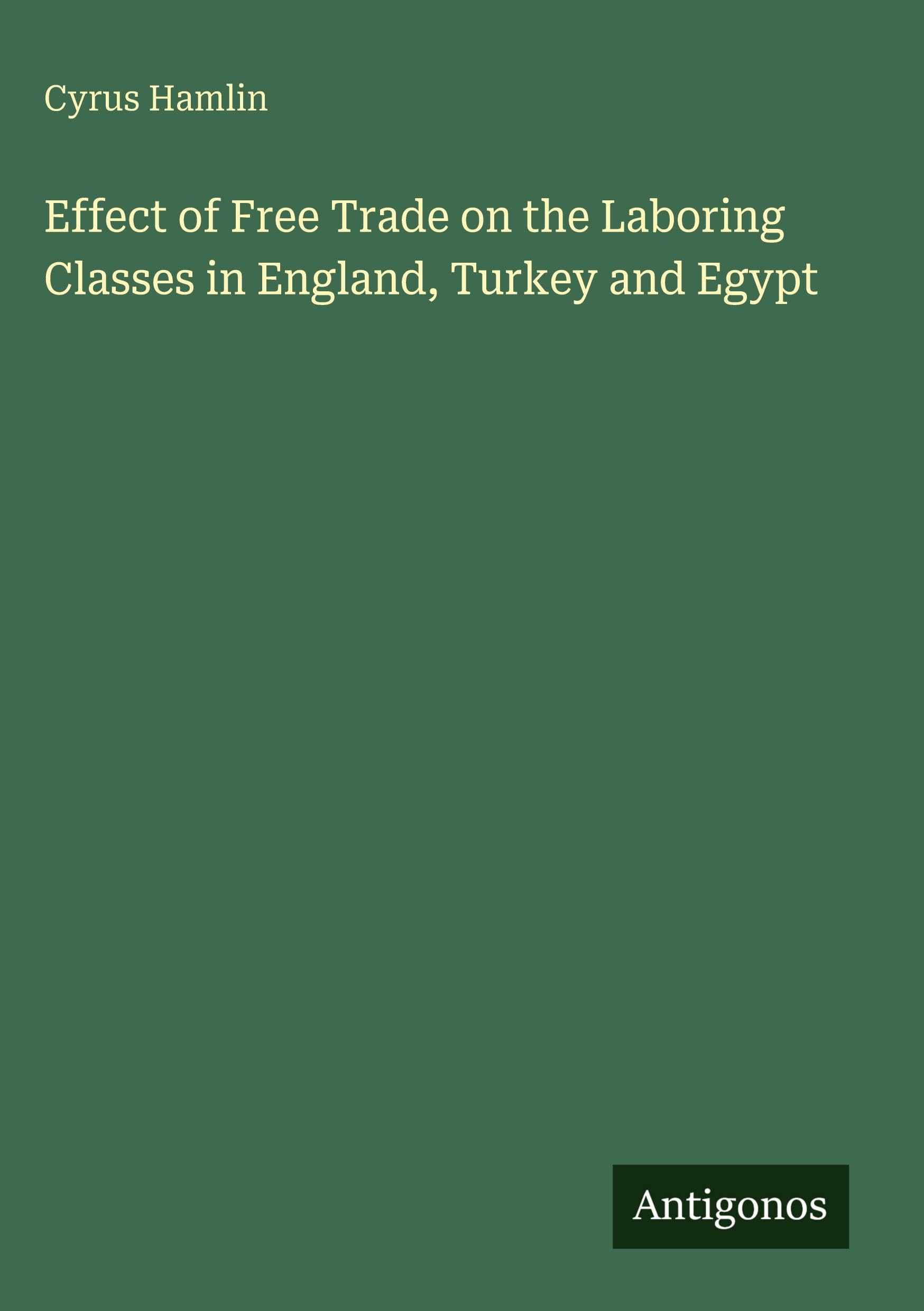 Effect of Free Trade on the Laboring Classes in England, Turkey and Egypt Classics