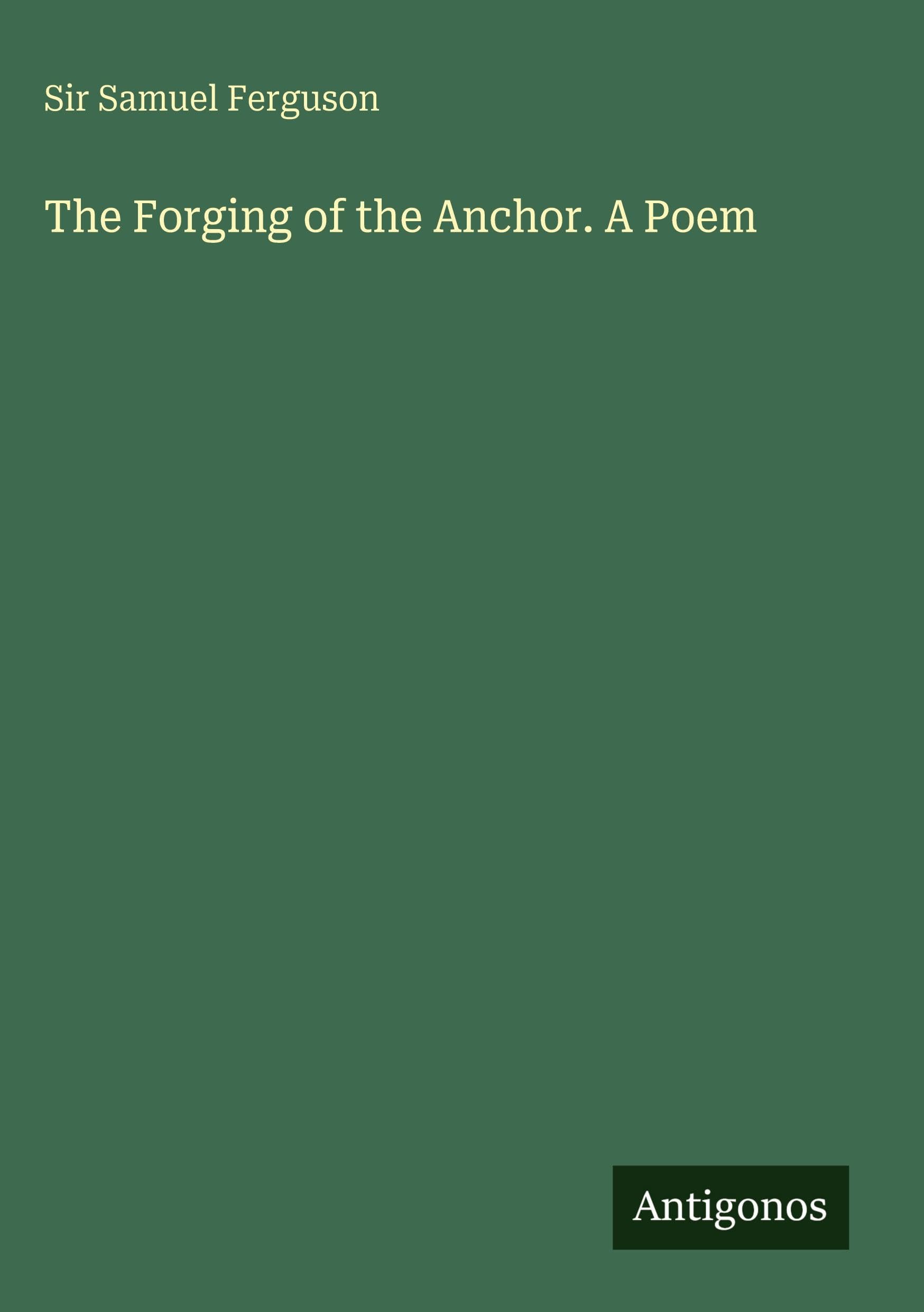 The Forging of the Anchor. A Poem Classics
