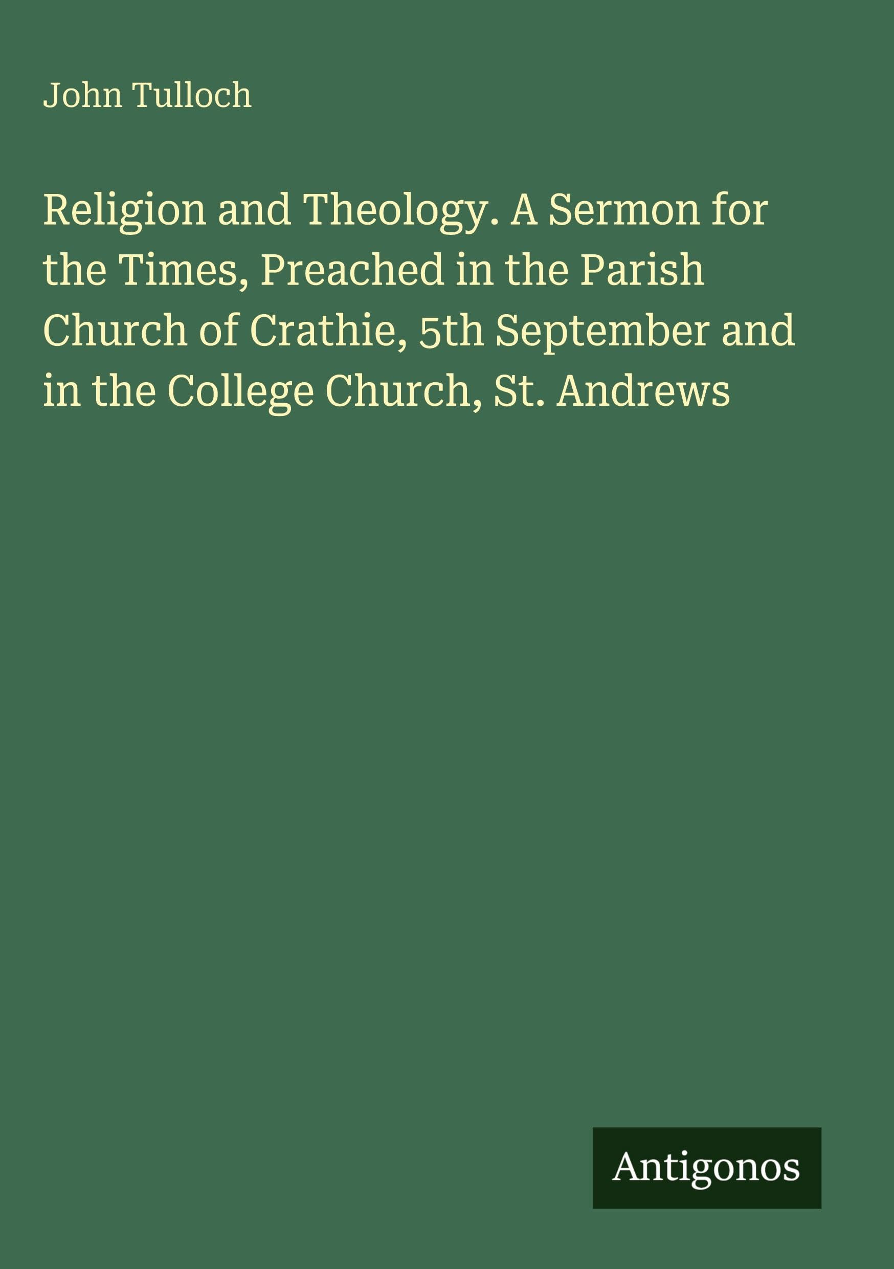 Religion and Theology. A Sermon for the Times, Preached in the Parish Church of Crathie, 5th September and in the College Church, St. Andrews Classics