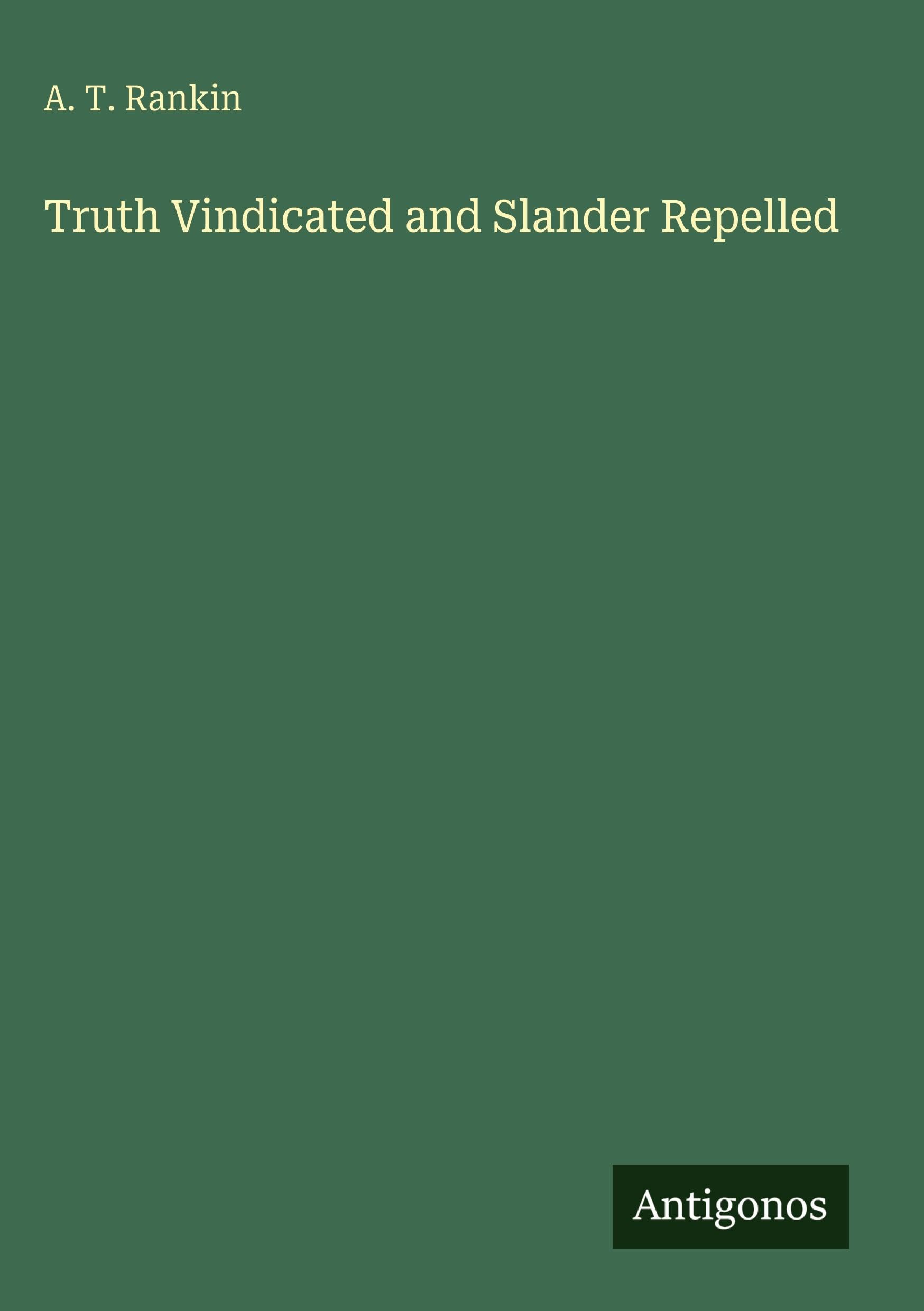 Truth Vindicated and Slander Repelled Classics