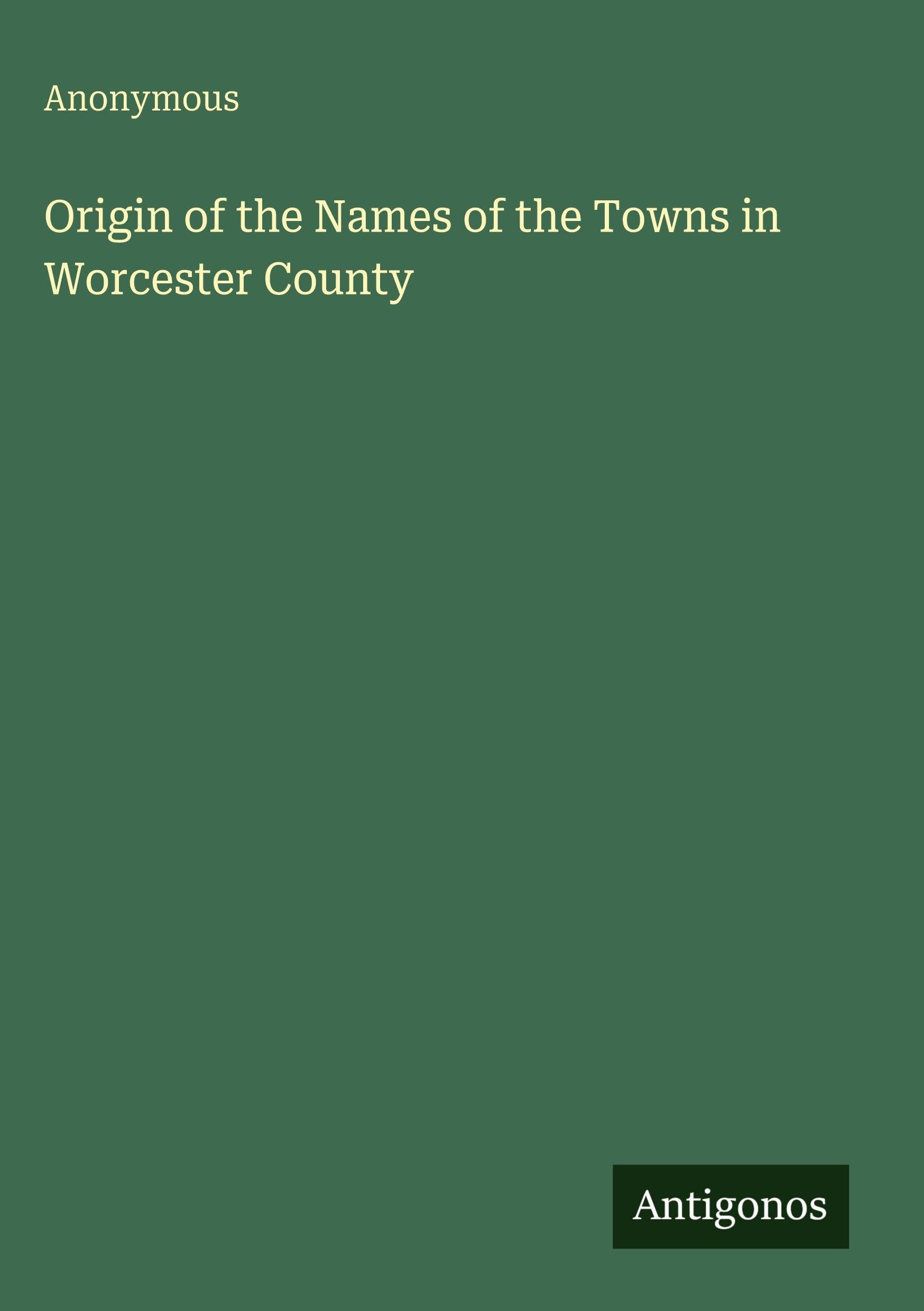 Origin of the Names of the Towns in Worcester County Classics