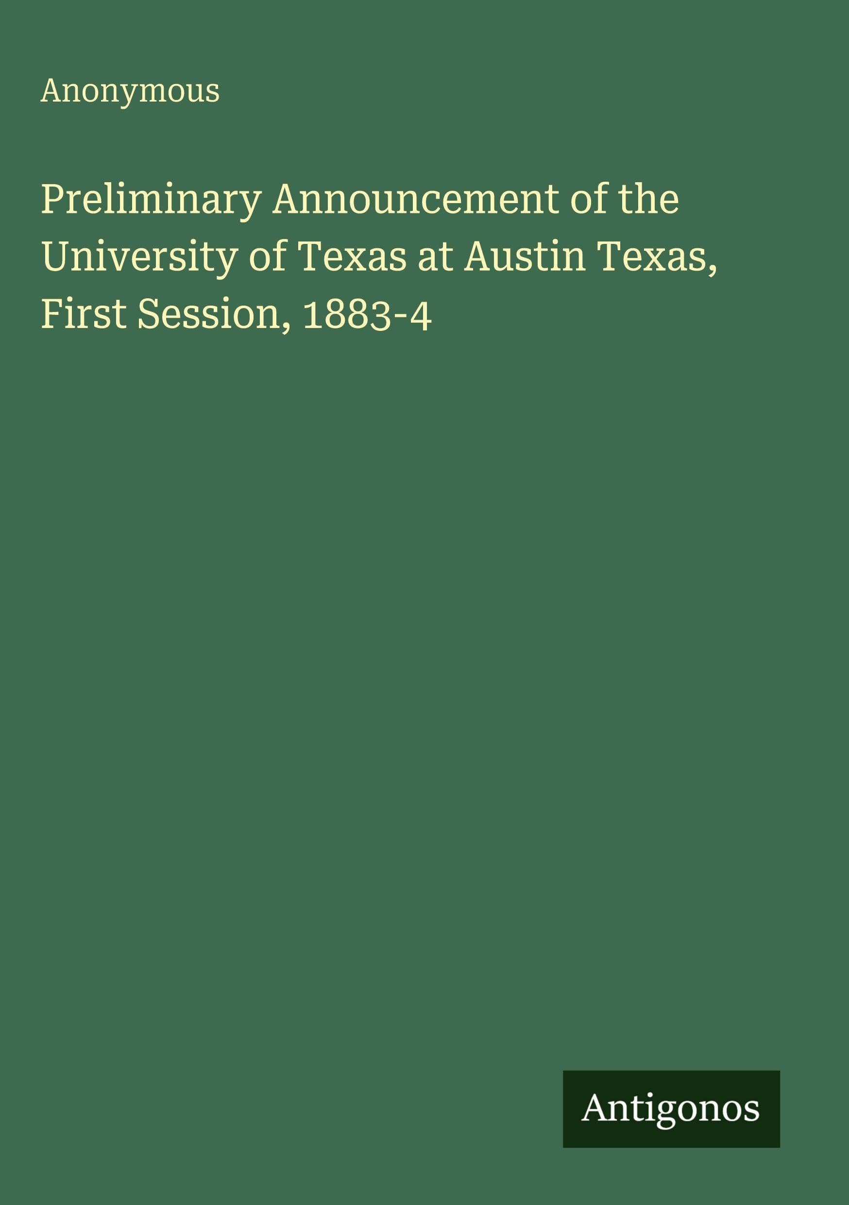 Preliminary Announcement of the University of Texas at Austin Texas, First Session, 1883-4 Classics