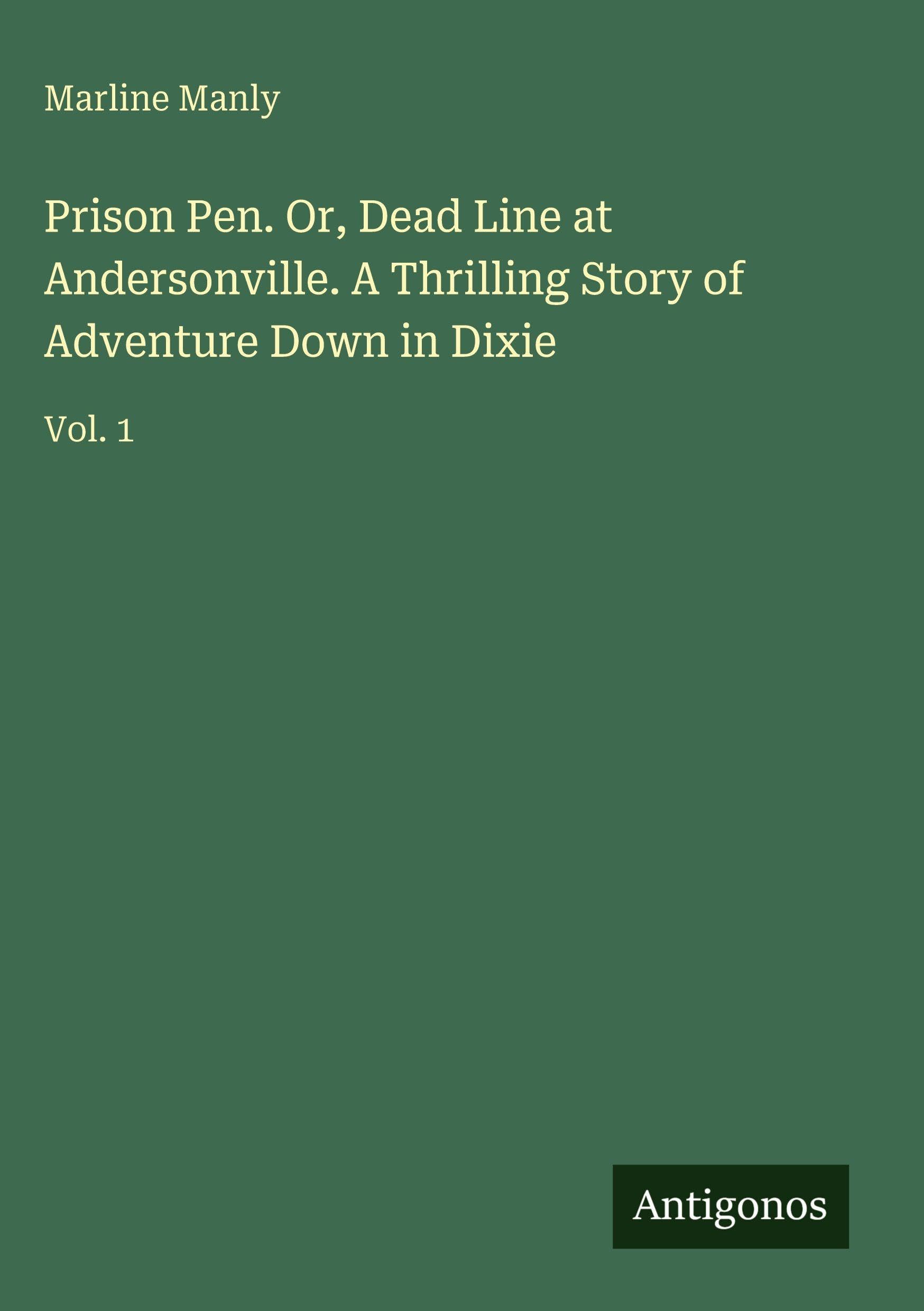 Prison Pen. Or, Dead Line at Andersonville. A Thrilling Story of Adventure Down in Dixie Classics