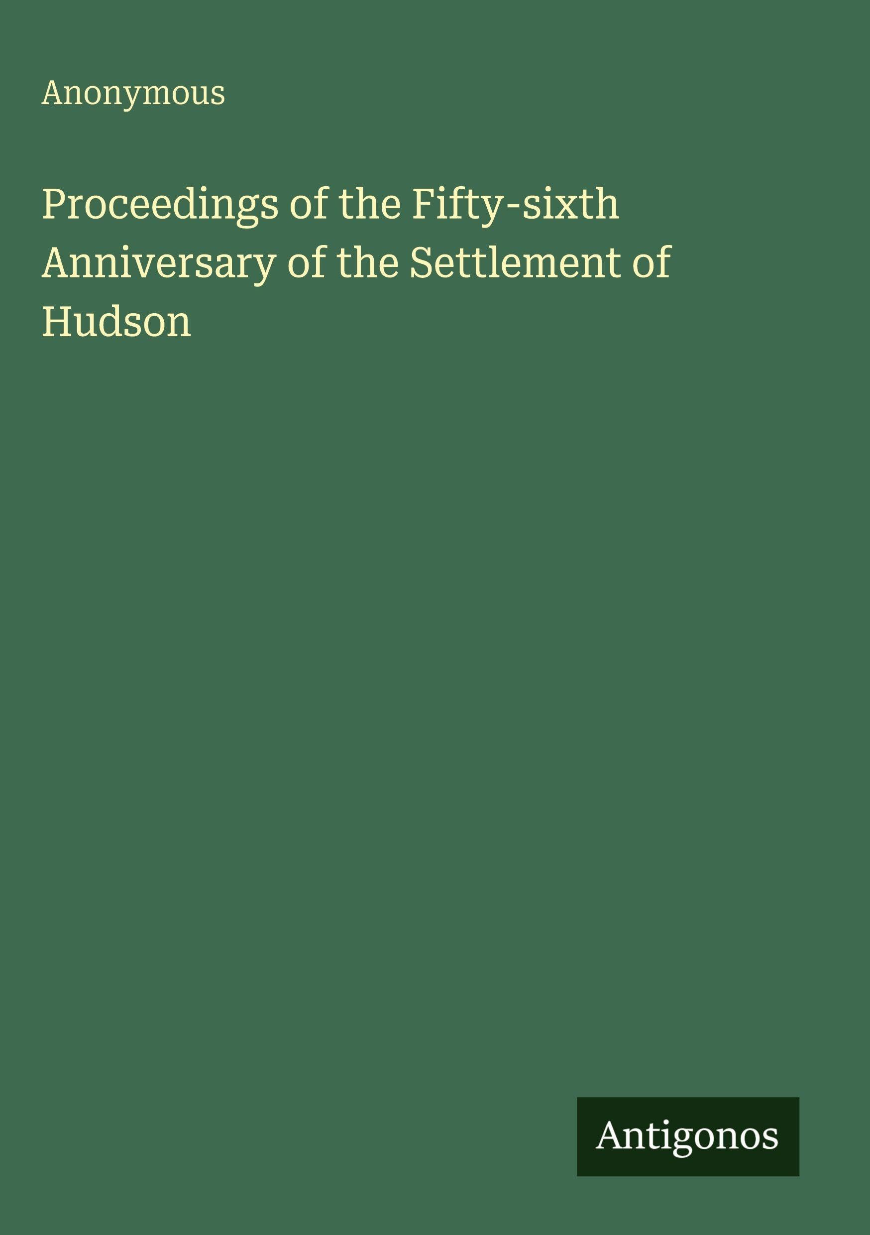 Proceedings of the Fifty-sixth Anniversary of the Settlement of Hudson Classics