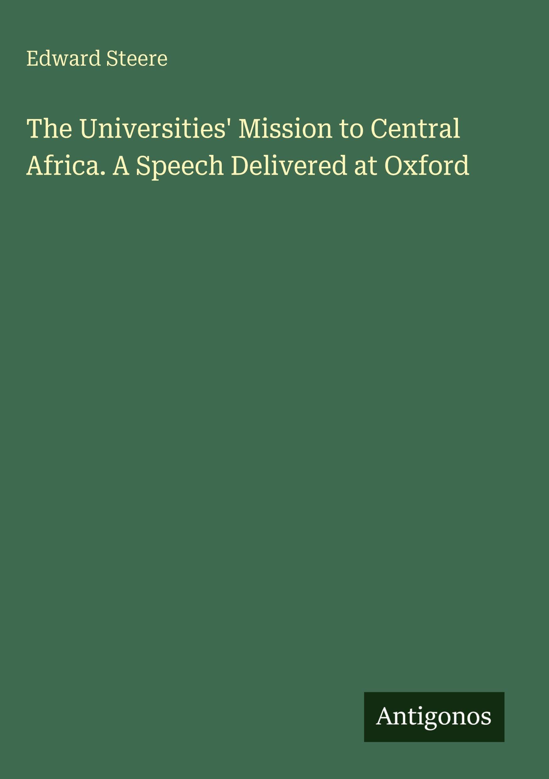 The Universities' Mission to Central Africa. A Speech Delivered at Oxford Classics