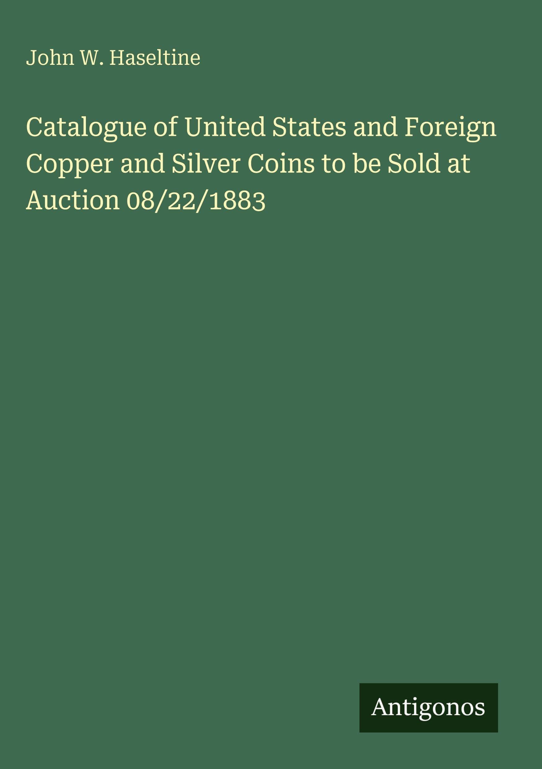 Catalogue of United States and Foreign Copper and Silver Coins to be Sold at Auction 08/22/1883 Classics