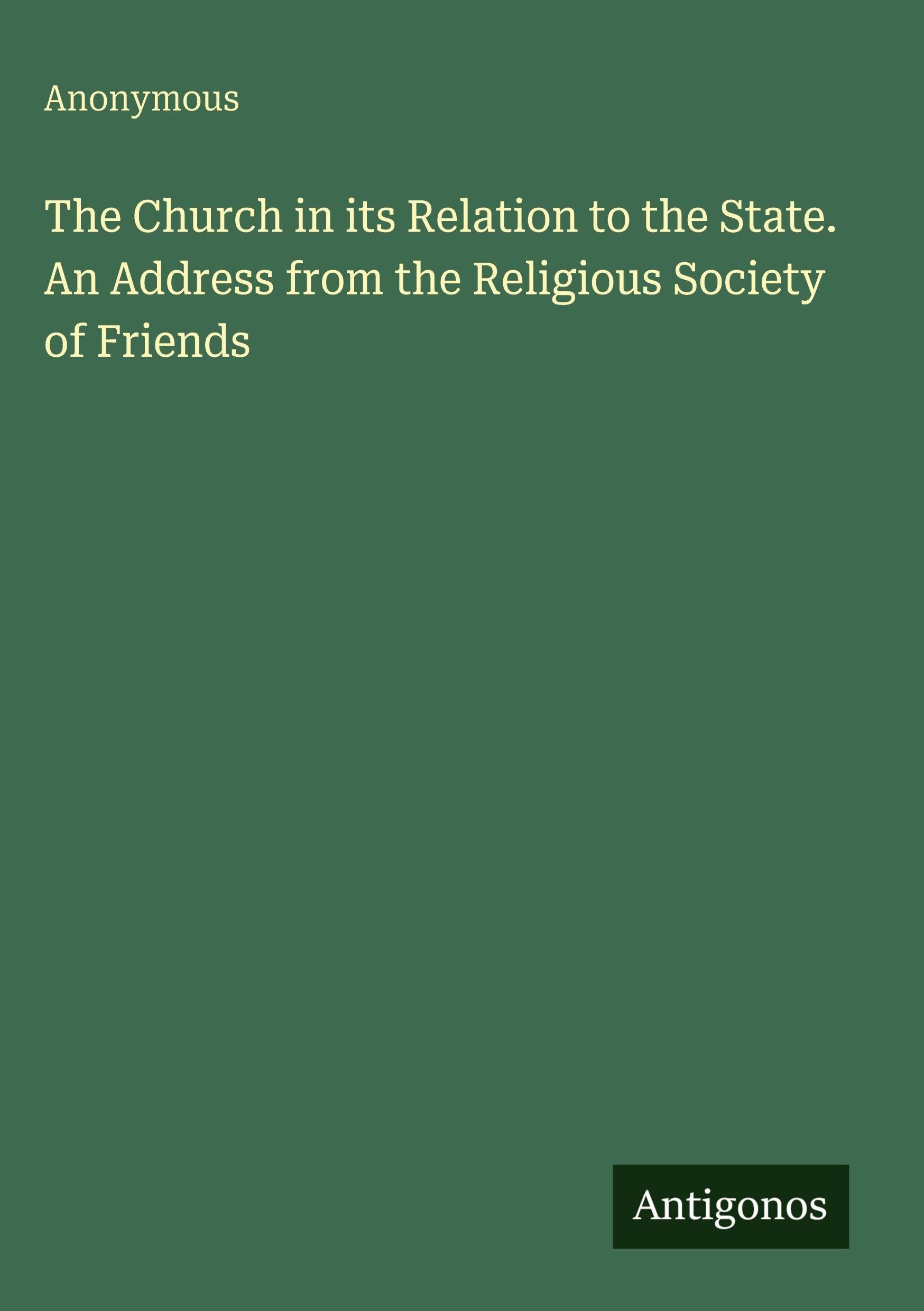 The Church in its Relation to the State. An Address from the Religious Society of Friends Classics