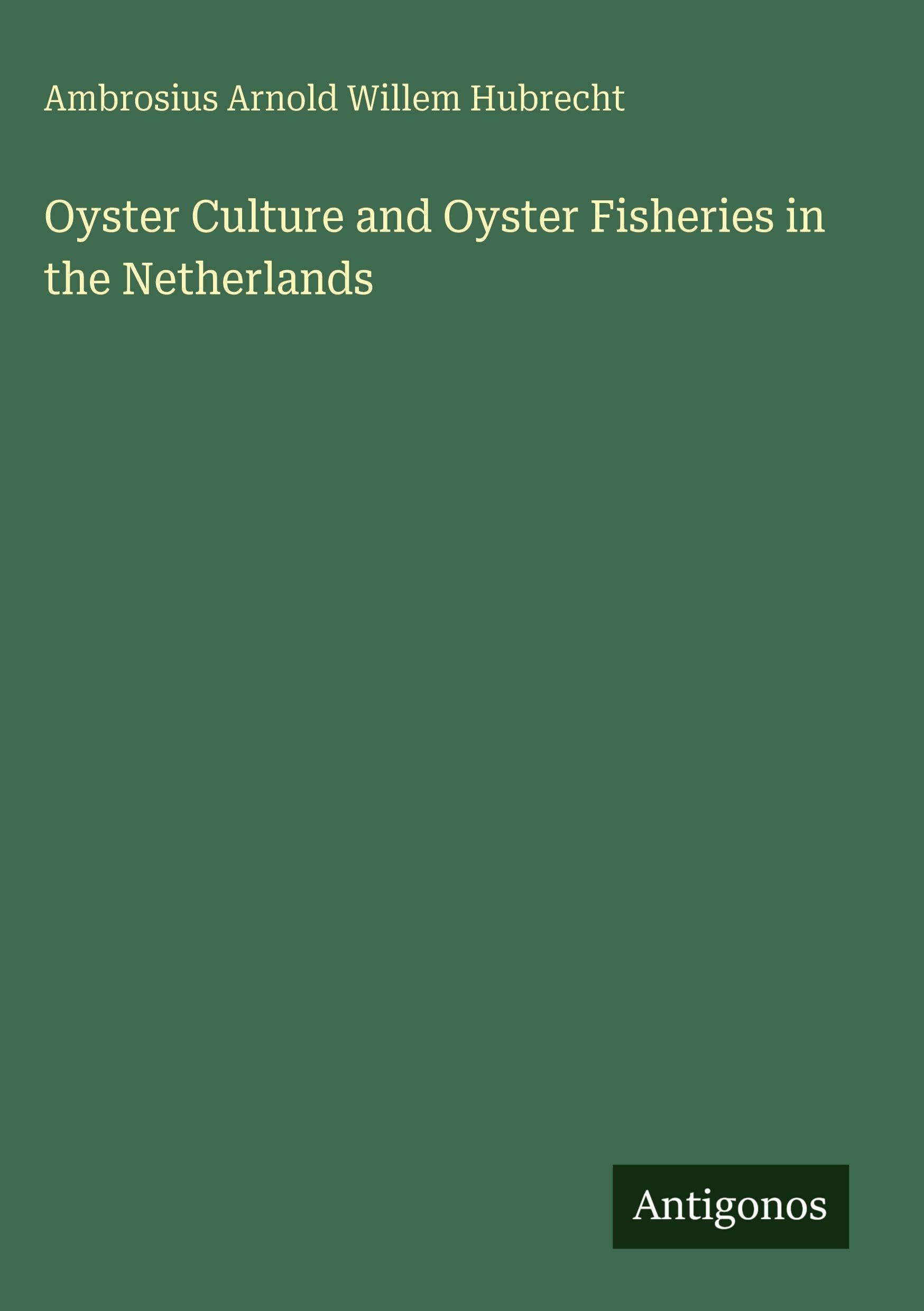 Oyster Culture and Oyster Fisheries in the Netherlands Classics