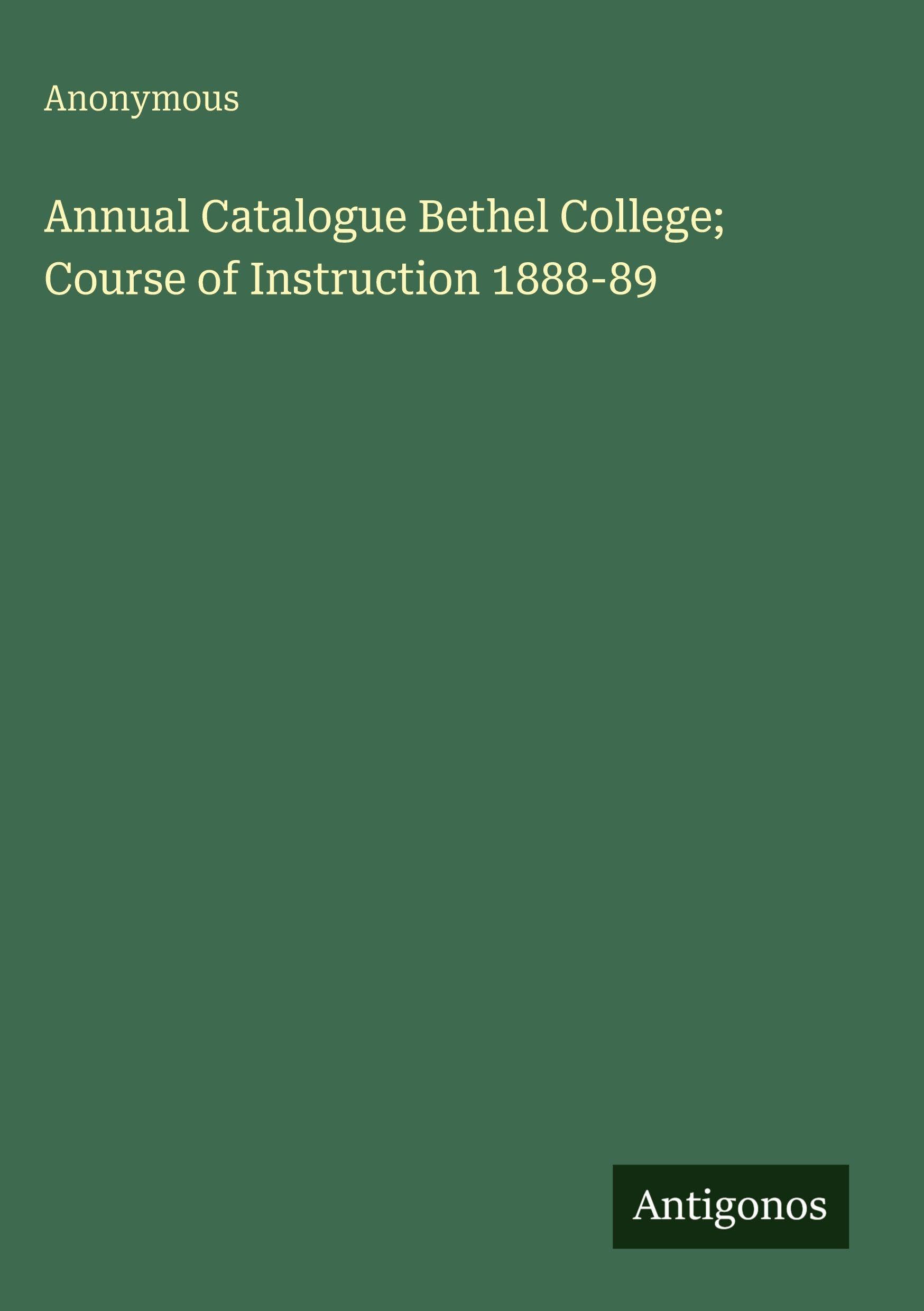 Annual Catalogue Bethel College; Course of Instruction 1888-89 Classics
