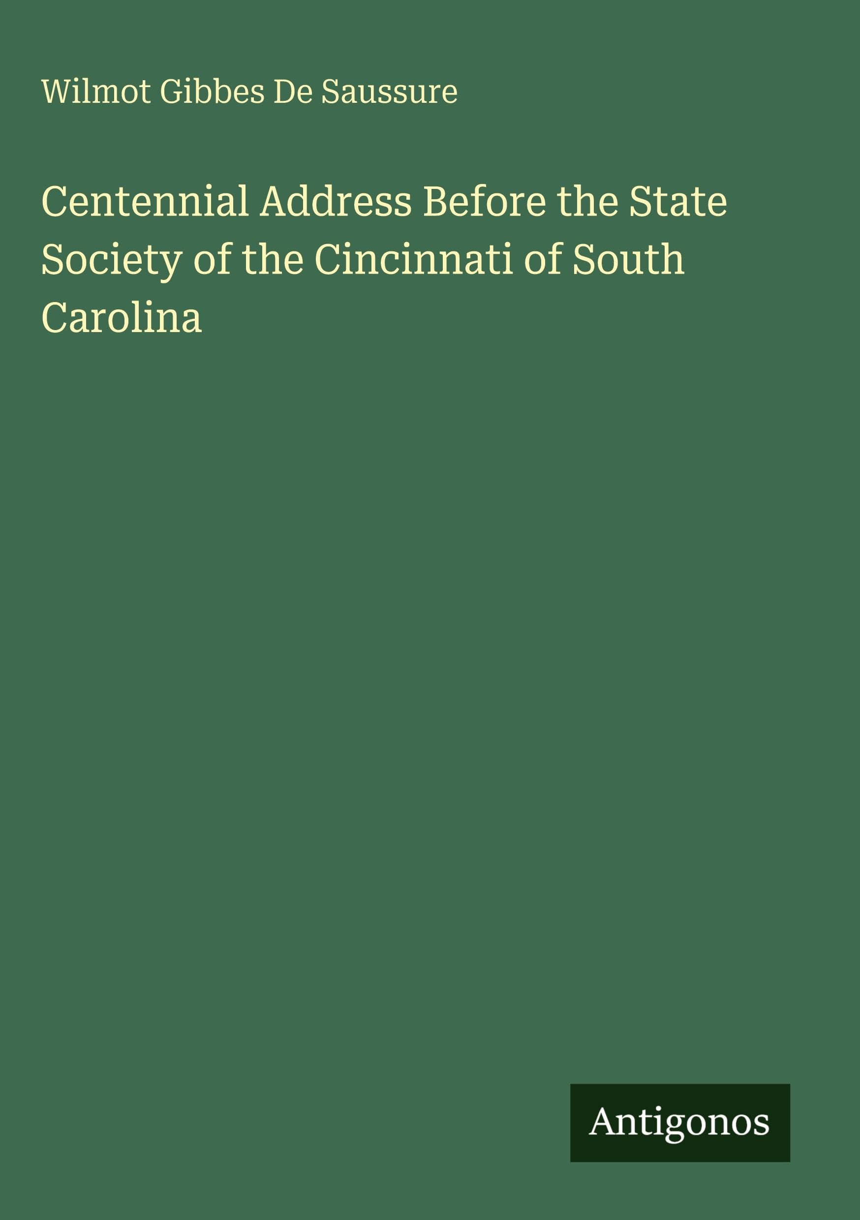 Centennial Address Before the State Society of the Cincinnati of South Carolina Classics