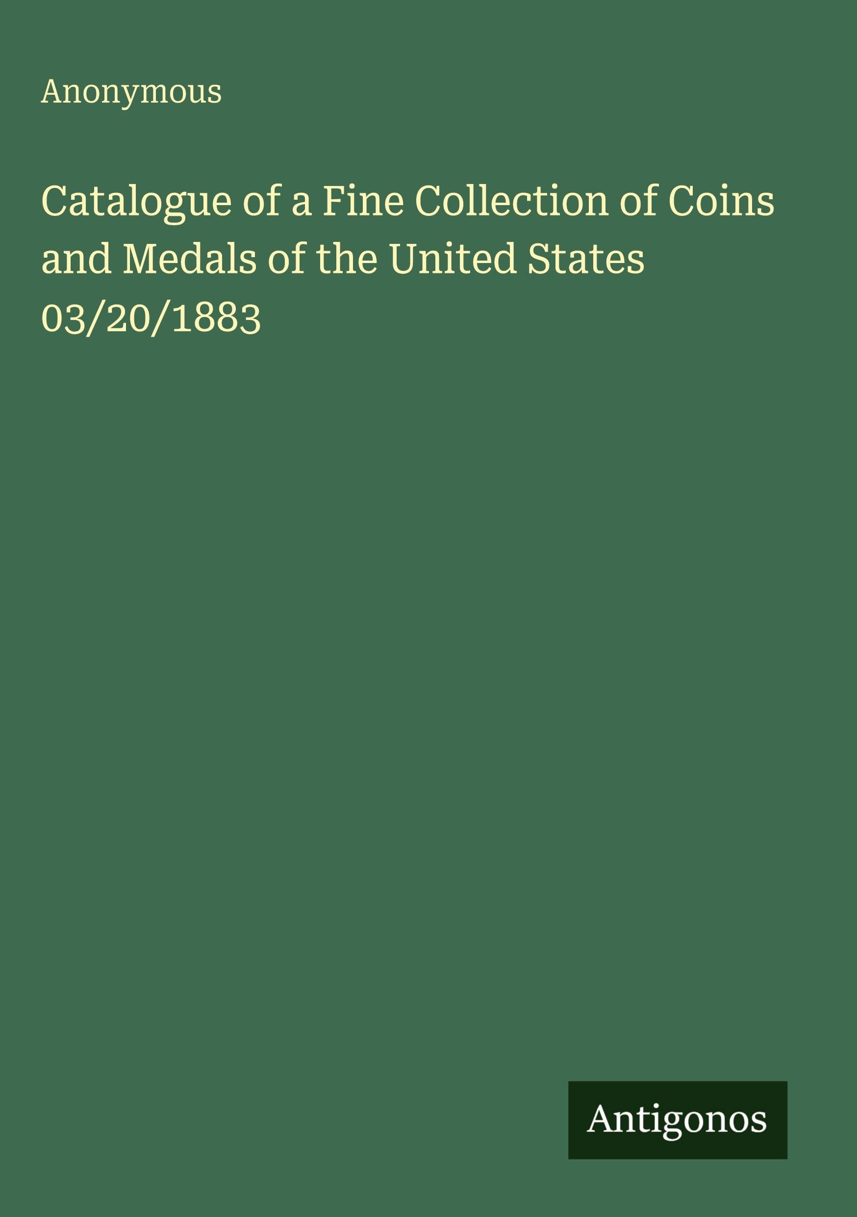 Catalogue of a Fine Collection of Coins and Medals of the United States 03/20/1883 Classics