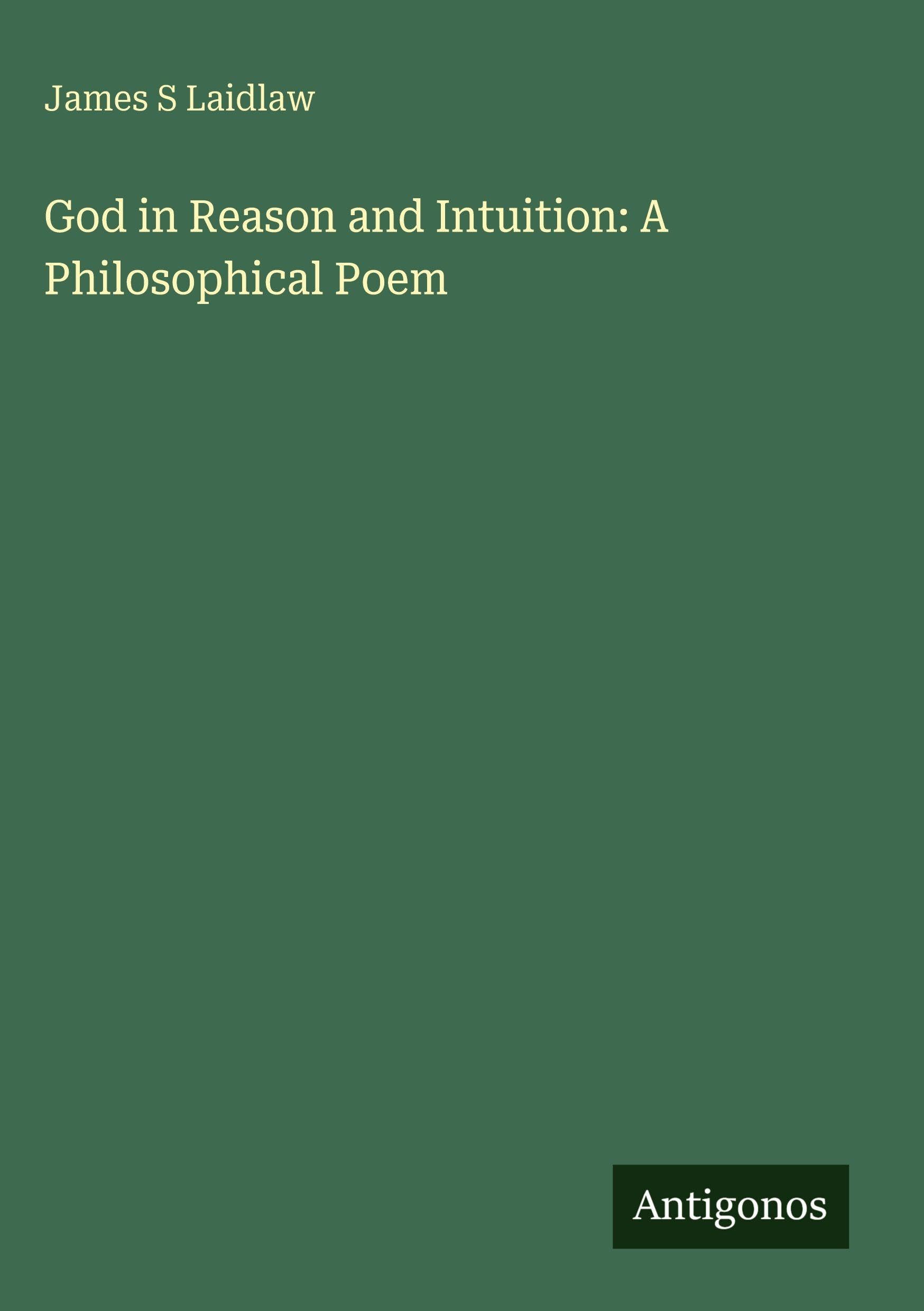God in Reason and Intuition: A Philosophical Poem Classics