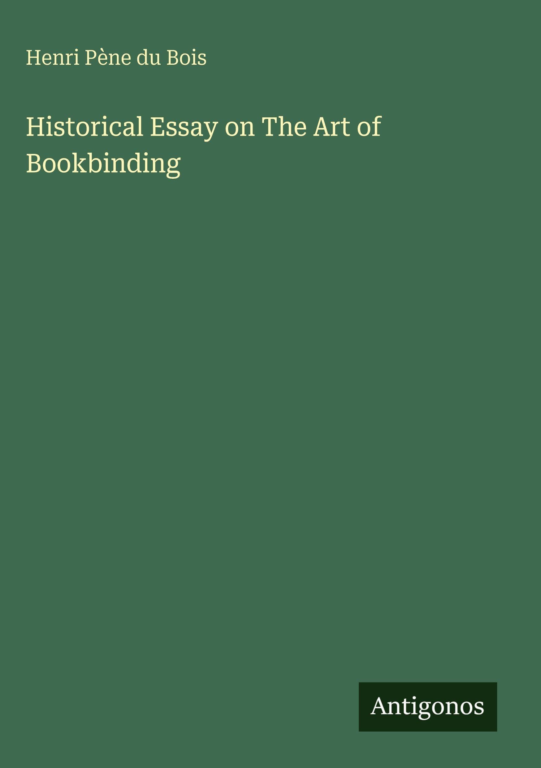 Historical Essay on The Art of Bookbinding Classics
