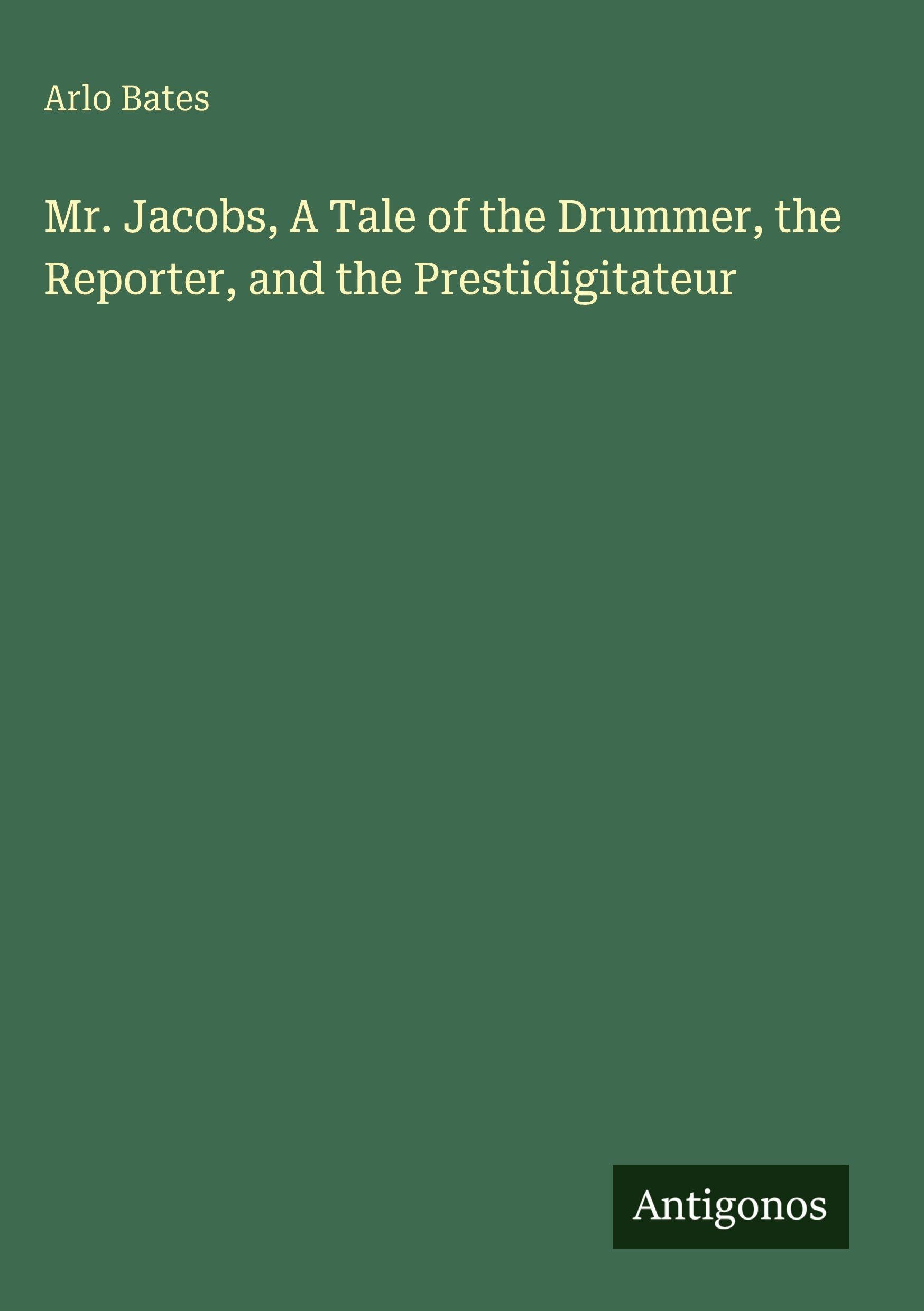 Mr. Jacobs, A Tale of the Drummer, the Reporter, and the Prestidigitateur Classics