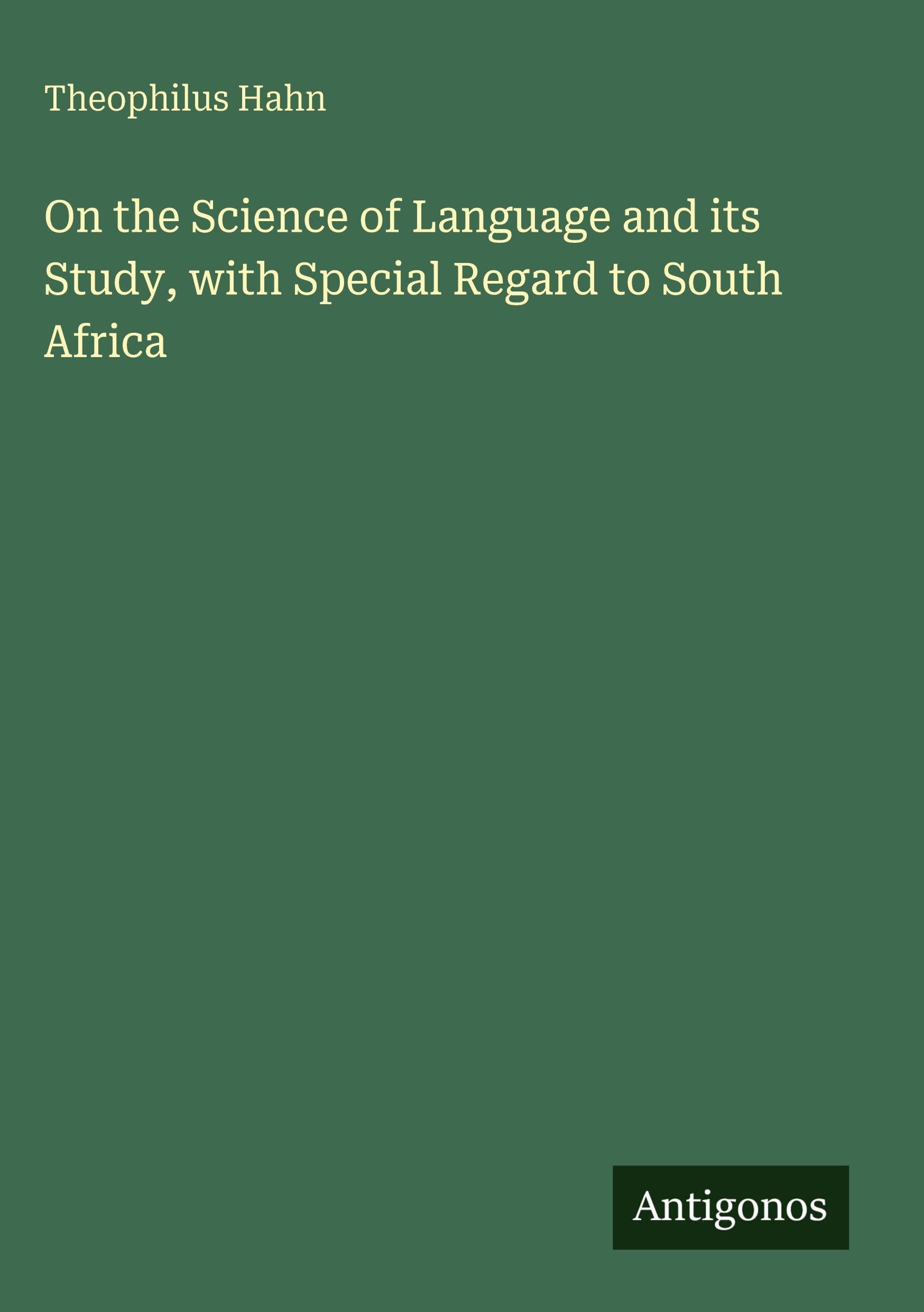 On the Science of Language and its Study, with Special Regard to South Africa Classics