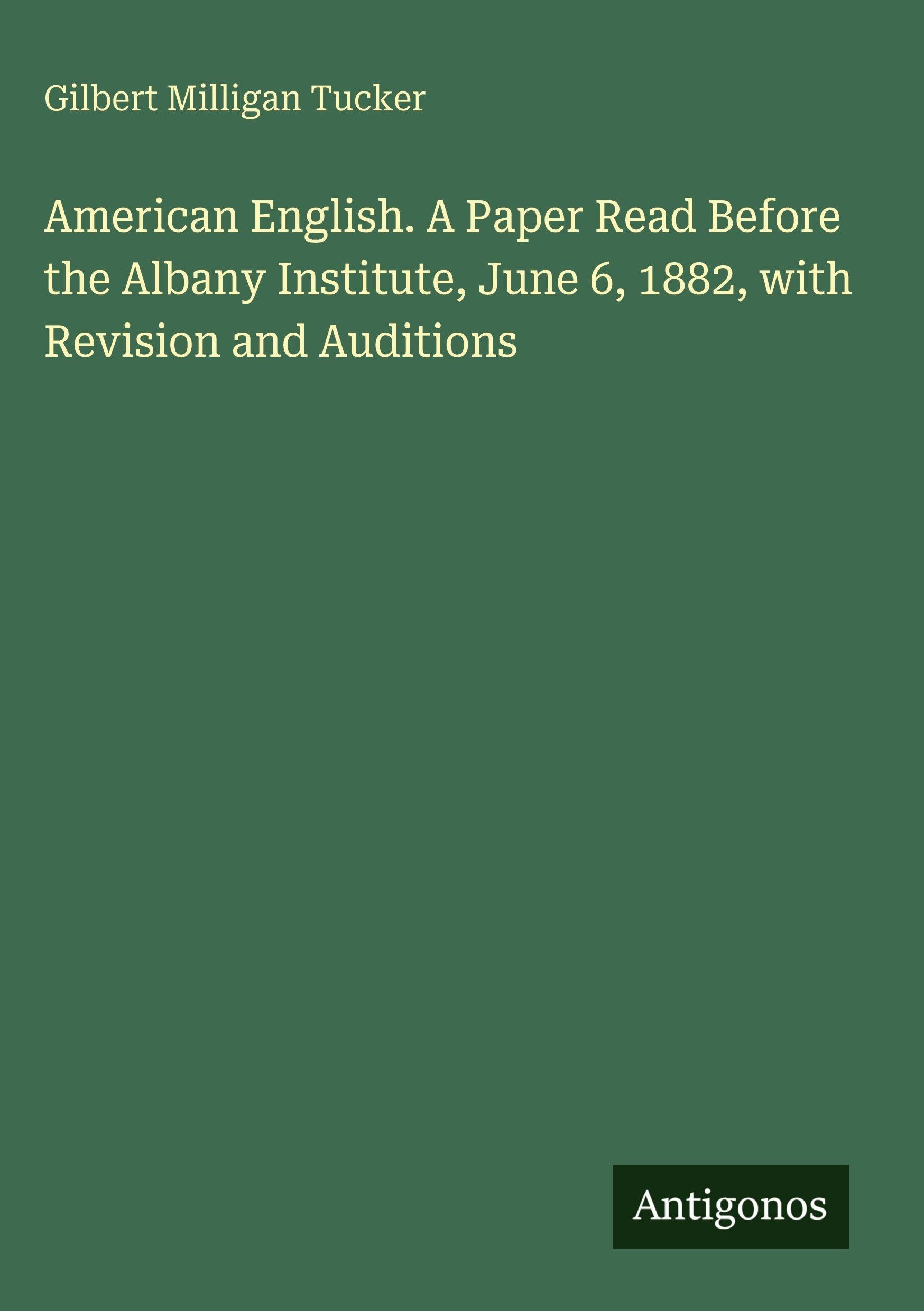 American English. A Paper Read Before the Albany Institute, June 6, 1882, with Revision and Auditions Classics