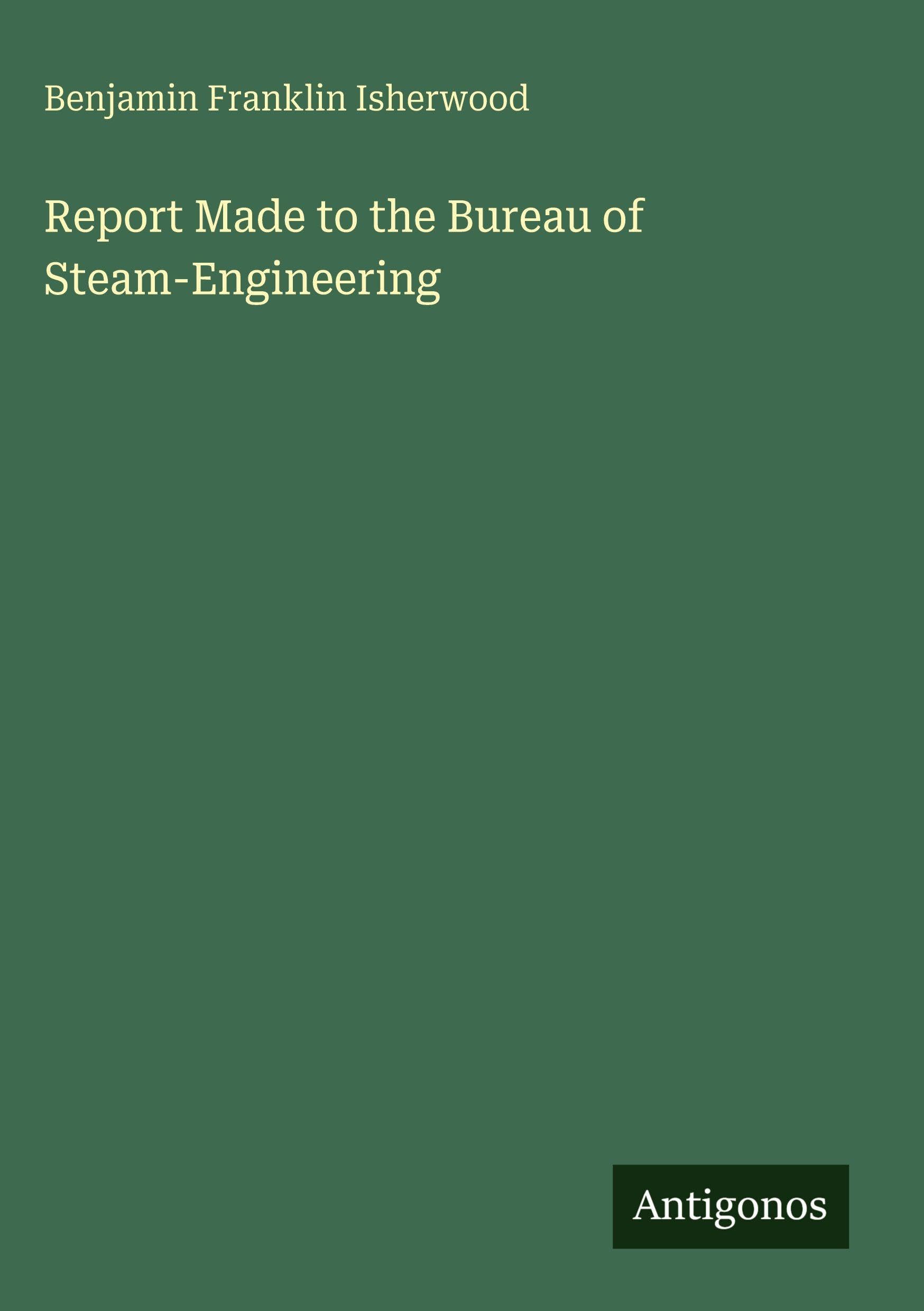 Report Made to the Bureau of Steam-Engineering Classics